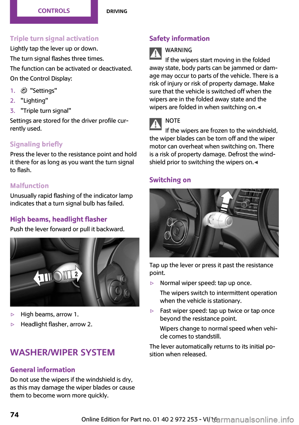 MINI Clubman 2016  Owners Manual �T�r�i�p�l�e��t�u�r�n��s�i�g�n�a�l��a�c�t�i�v�a�t�i�o�n
�L�i�g�h�t�l�y� �t�a�p� �t�h�e� �l�e�v�e�r� �u�p� �o�r� �d�o�w�n�.
�T�h�e� �t�u�r�n� �s�i�g�n�a�l� �f�l�a�s�h�e�s� �t�h�r�e�e� �t�i�m�e�s�. �