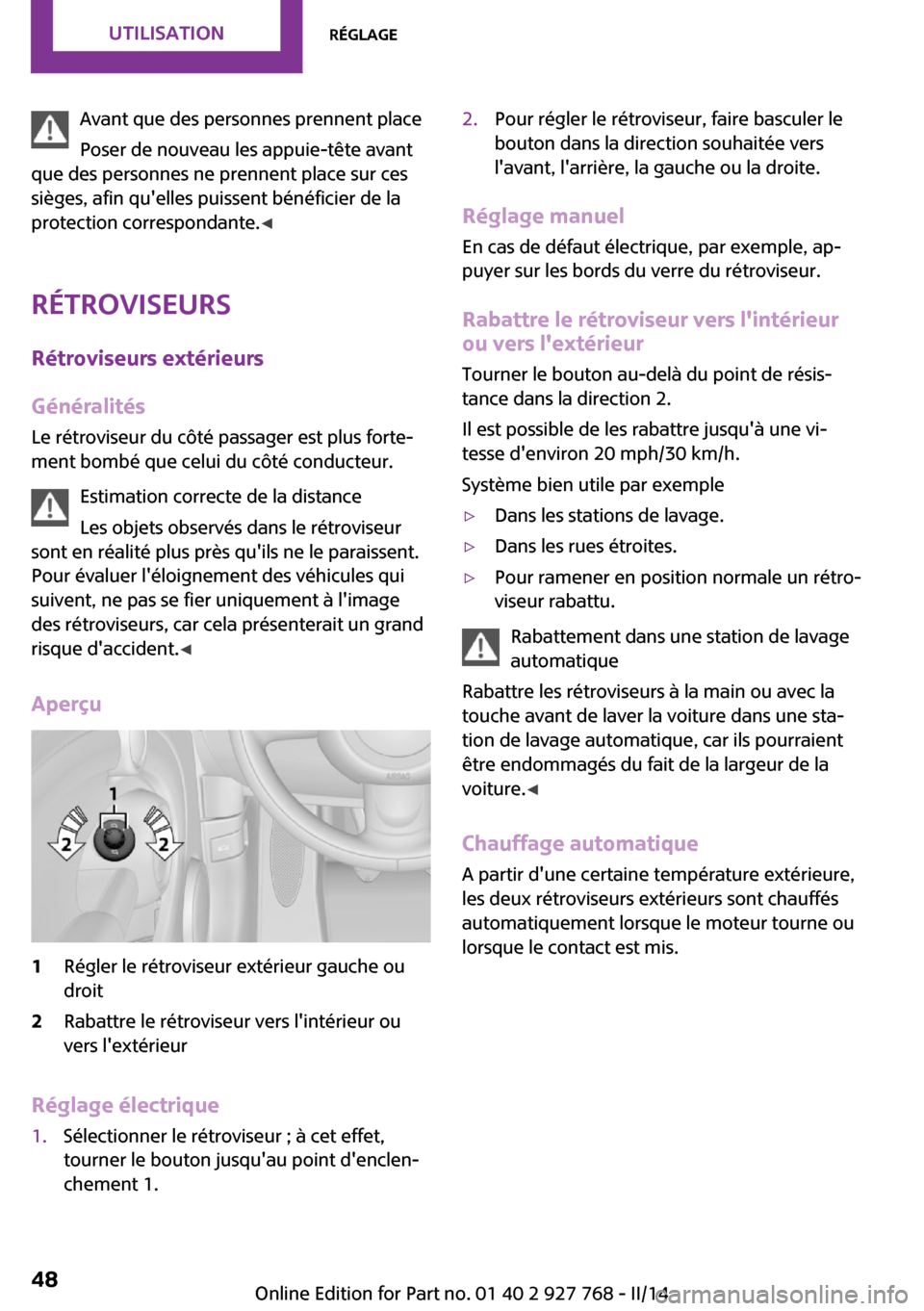 MINI Clubman 2014  Manuel du propriétaire (in French) Avant que des personnes prennent place
Poser de nouveau les appuie-tête avant
que des personnes ne prennent place sur ces
sièges, afin quelles puissent bénéficier de la
protection correspondante.