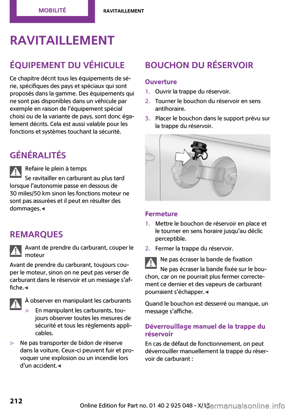 MINI Clubman 2013 Manuel du propriétaire (in French) RavitaillementÉquipement du véhicule
Ce chapitre décrit tous les équipements de sé‐
rie, spécifiques des pays et spéciaux qui sont
proposés dans la gamme. Des équipements qui
ne sont pas di MINI Clubman 2013 Manuel du propriétaire (in French) RavitaillementÉquipement du véhicule
Ce chapitre décrit tous les équipements de sé‐
rie, spécifiques des pays et spéciaux qui sont
proposés dans la gamme. Des équipements qui
ne sont pas di