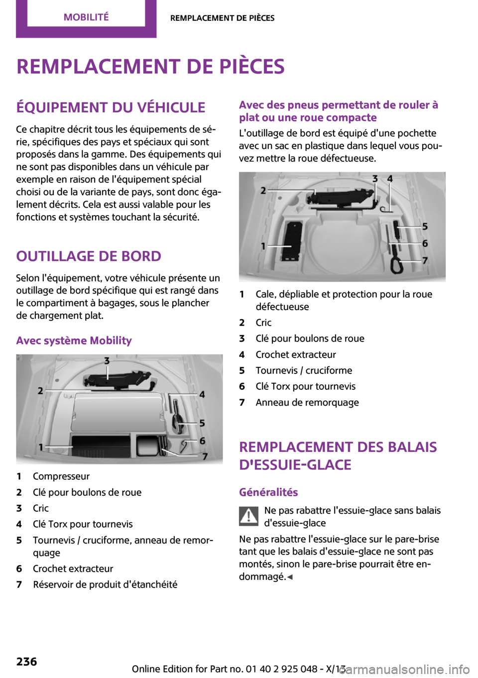 MINI Clubman 2013 Manuel du propriétaire (in French) Remplacement de piècesÉquipement du véhicule
Ce chapitre décrit tous les équipements de sé‐
rie, spécifiques des pays et spéciaux qui sont
proposés dans la gamme. Des équipements qui
ne so MINI Clubman 2013 Manuel du propriétaire (in French) Remplacement de piècesÉquipement du véhicule
Ce chapitre décrit tous les équipements de sé‐
rie, spécifiques des pays et spéciaux qui sont
proposés dans la gamme. Des équipements qui
ne so