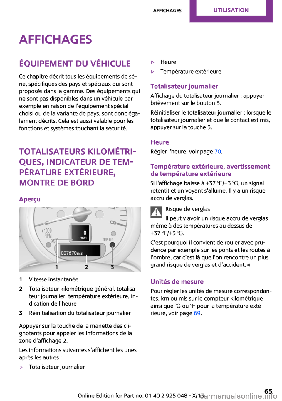 MINI Clubman 2013  Manuel du propriétaire (in French) AffichagesÉquipement du véhicule
Ce chapitre décrit tous les équipements de sé‐
rie, spécifiques des pays et spéciaux qui sont
proposés dans la gamme. Des équipements qui
ne sont pas dispon