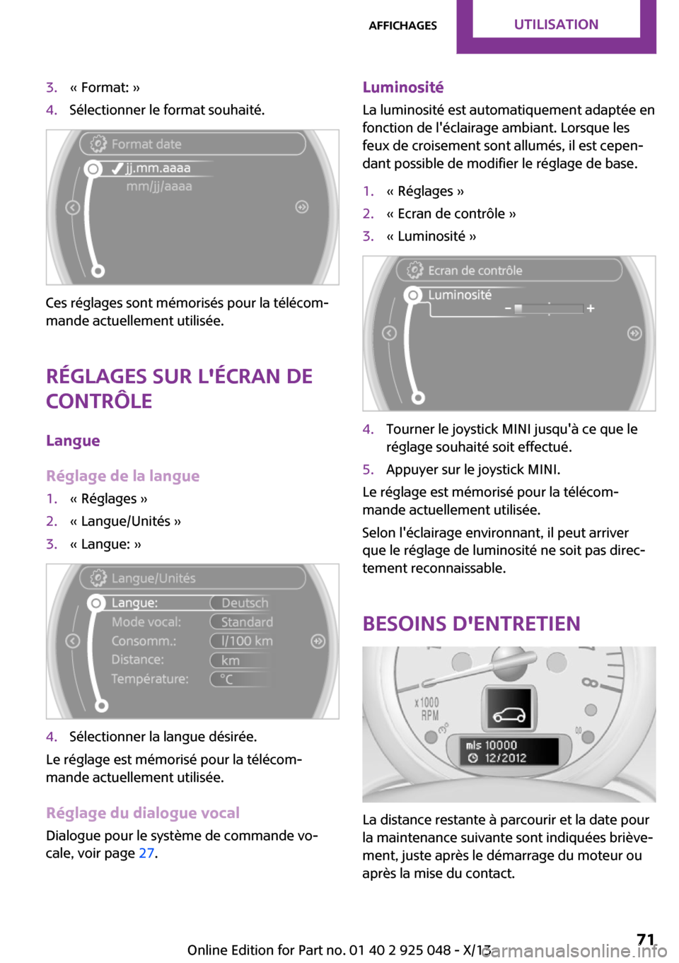 MINI Clubman 2013  Manuel du propriétaire (in French) 3.« Format: »4.Sélectionner le format souhaité.
Ces réglages sont mémorisés pour la télécom‐
mande actuellement utilisée.
Réglages sur lécran de
contrôle
Langue
Réglage de la langue
1