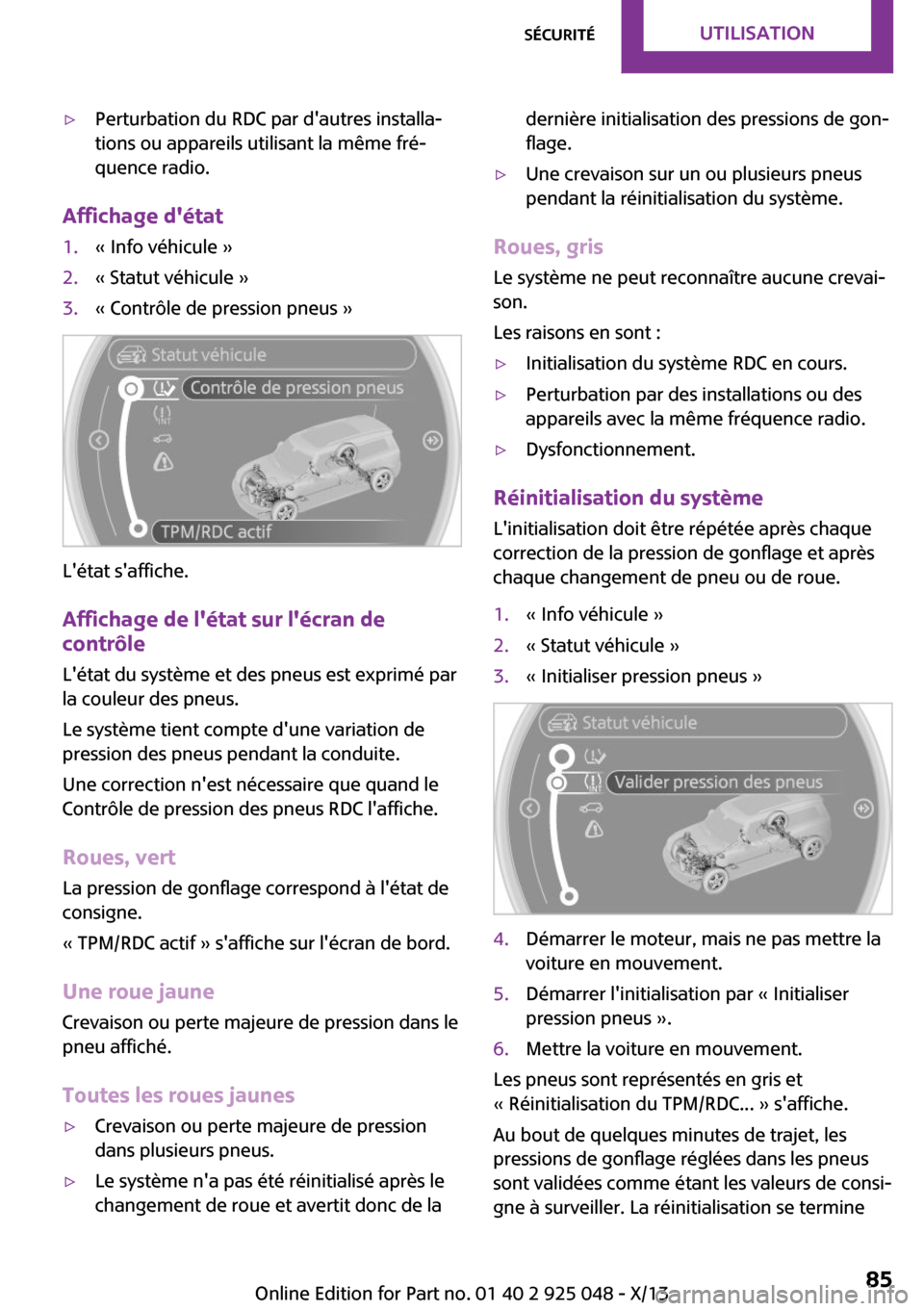 MINI Clubman 2013  Manuel du propriétaire (in French) ▷Perturbation du RDC par dautres installa‐
tions ou appareils utilisant la même fré‐
quence radio.
Affichage détat
1.« Info véhicule »2.« Statut véhicule »3.« Contrôle de pression p
