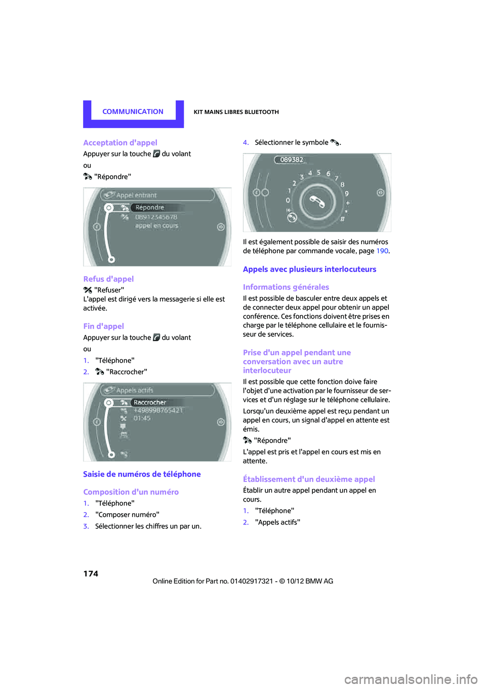 MINI Clubman 2012  Manuel du propriétaire (in French) CommunicationKit mains libres Bluetooth
174
Acceptation dappel
Appuyer sur la touche  du volant
ou"Répondre"
Refus dappel
"Refuser"
Lappel est dirigé vers la  messagerie si elle est 
activée.
Fi