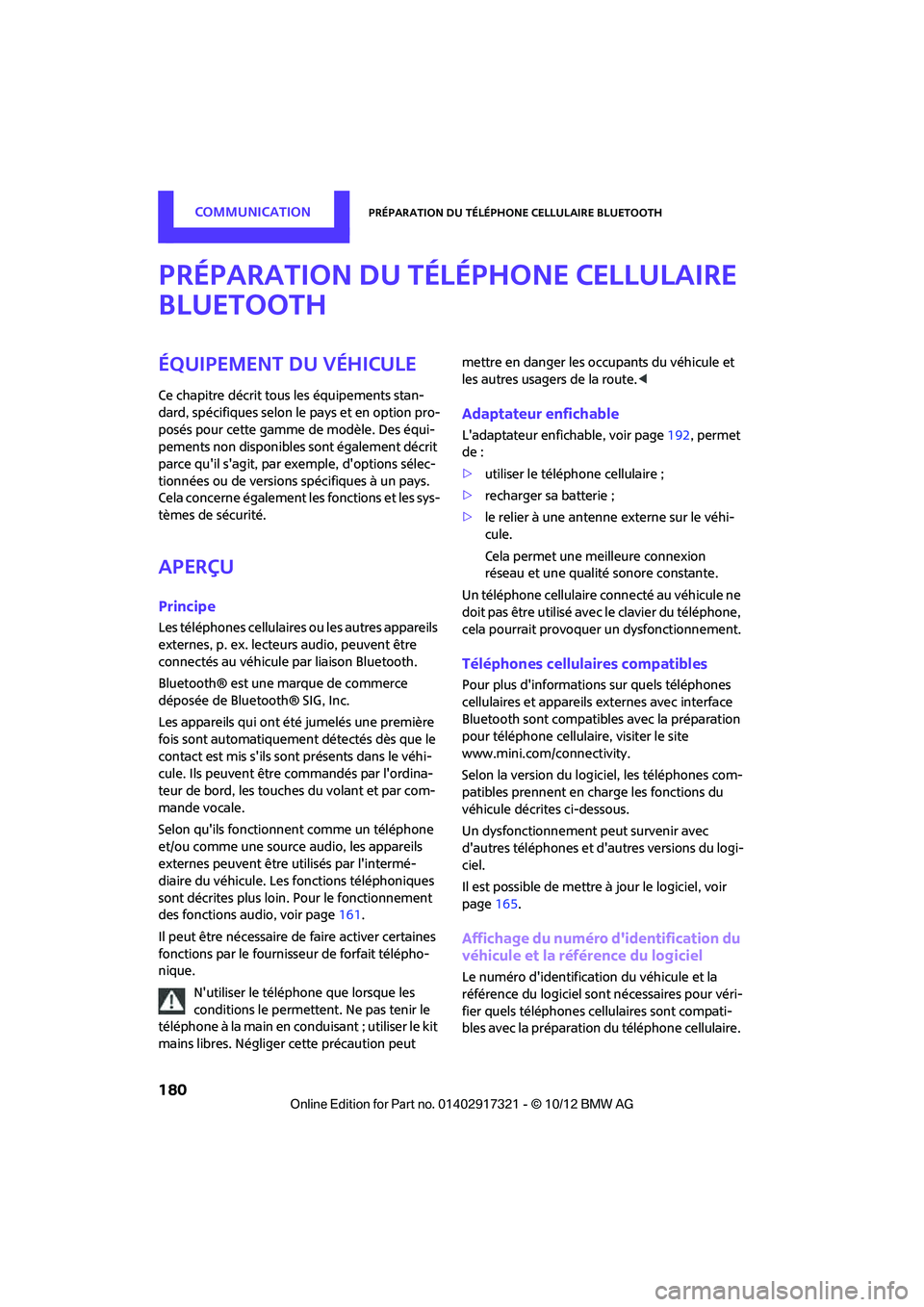 MINI Clubman 2012  Manuel du propriétaire (in French) CommunicationPréparation du téléphone cellulaire Bluetooth
180
Préparation du téléphone cellulaire 
Bluetooth
Équipement du véhicule
Ce chapitre décrit tous les équipements stan-
dard, spéc
