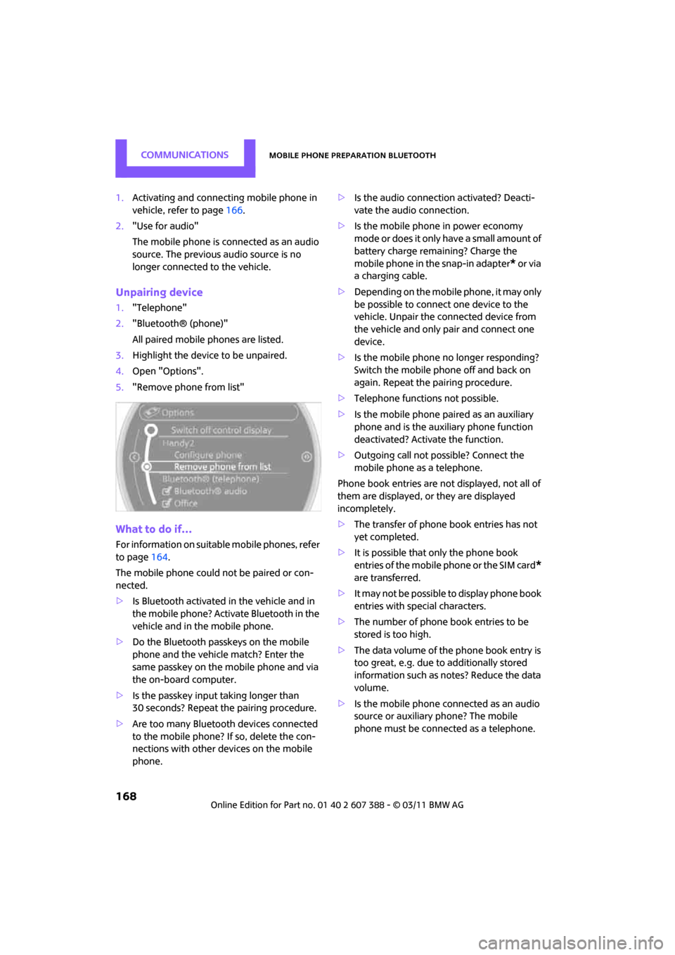MINI Clubman 2011  Owners Manual (Mini Connected) CommunicationsMobile phone preparation Bluetooth
168
1.Activating and connecting mobile phone in 
vehicle, refer to page 166.
2. "Use for audio"
The mobile phone is connected as an audio 
source. The 