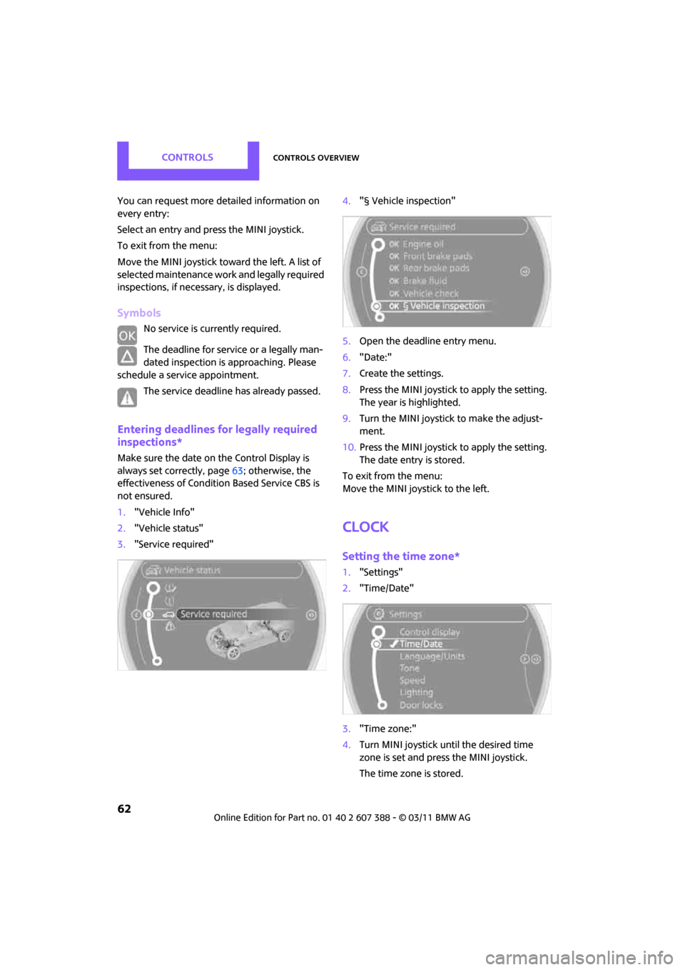 MINI Clubman 2011  Owners Manual (Mini Connected) CONTROLSControls overview
62
You can request more detailed information on 
every entry:
Select an entry and press the MINI joystick.
To exit from the menu:
Move the MINI joystick toward the left. A li