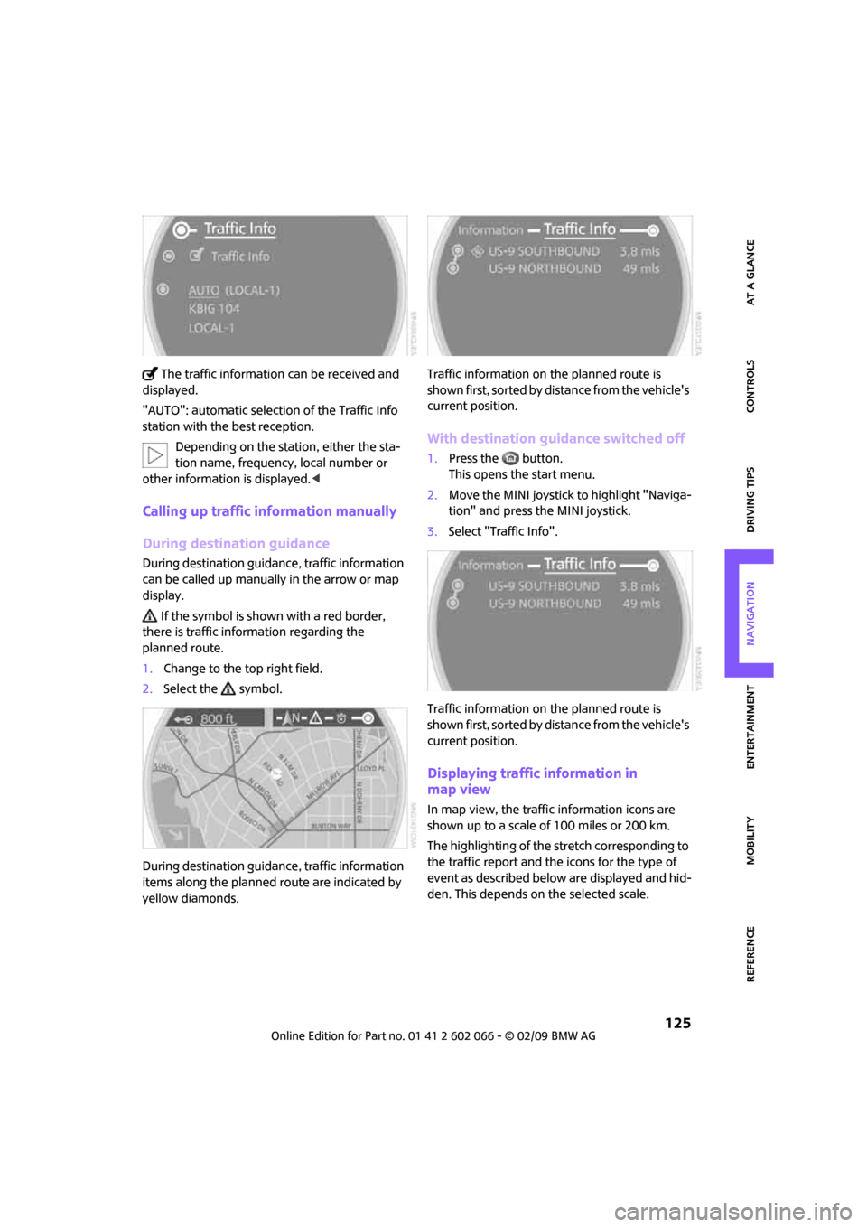 MINI Clubman 2009 Owners Manual (Mini Connected) MOBILITYAT A GLANCE CONTROLS DRIVING TIPS ENTERTAINMENT
125
NAVIGATION REFERENCE
The traffic information can be received and
displayed.
"AUTO": automatic selection of the Traffic Info
station with MINI Clubman 2009 Owners Manual (Mini Connected) MOBILITYAT A GLANCE CONTROLS DRIVING TIPS ENTERTAINMENT
125
NAVIGATION REFERENCE
The traffic information can be received and
displayed.
"AUTO": automatic selection of the Traffic Info
station with