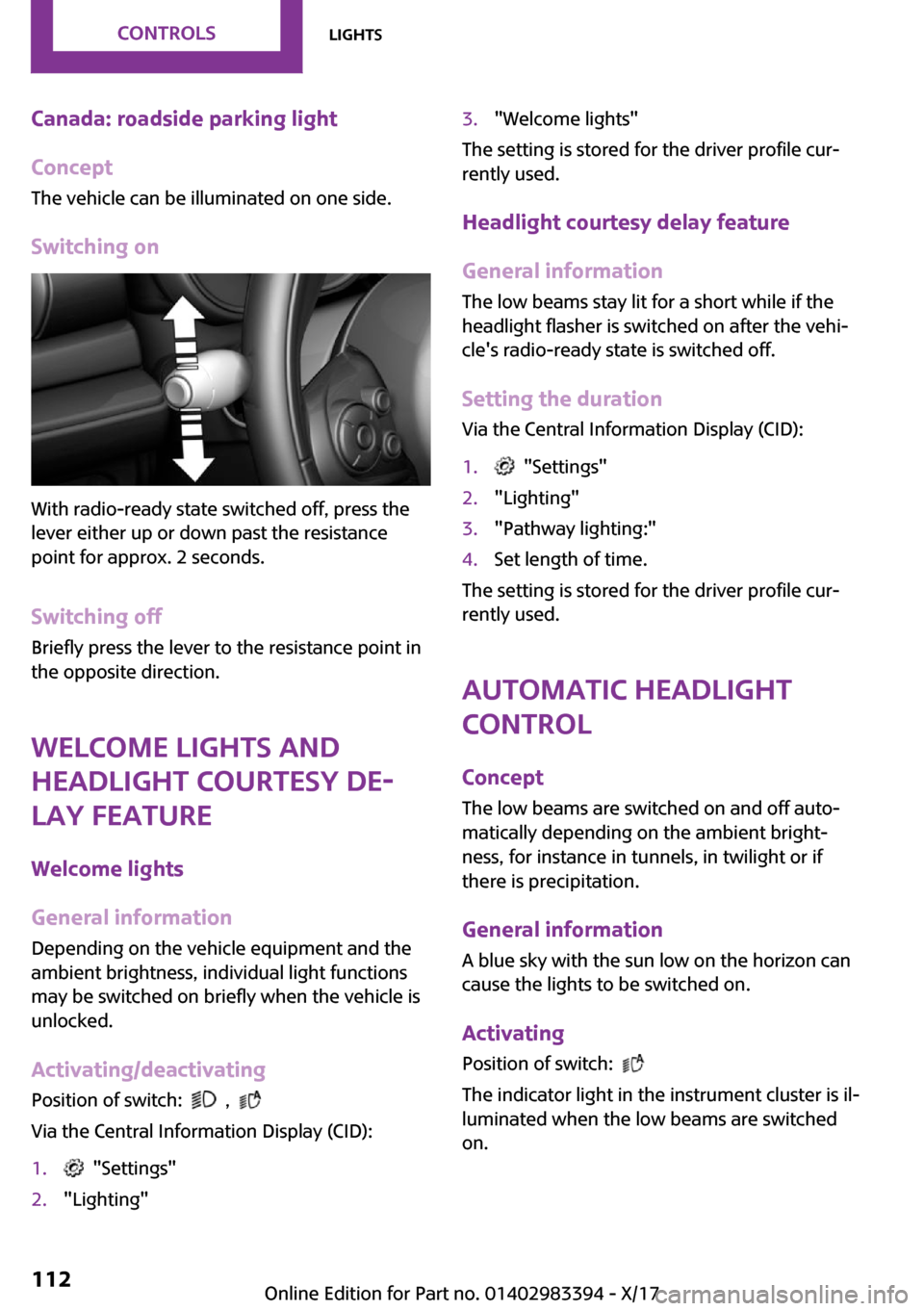 MINI Convertible 2018  Owners Manual �C�a�n�a�d�a�:��r�o�a�d�s�i�d�e��p�a�r�k�i�n�g��l�i�g�h�t
�C�o�n�c�e�p�t �T�h�e� �v�e�h�i�c�l�e� �c�a�n� �b�e� �i�l�l�u�m�i�n�a�t�e�d� �o�n� �o�n�e� �s�i�d�e�.
�S�w�i�t�c�h�i�n�g��o�n
�W�i�t�h� �r