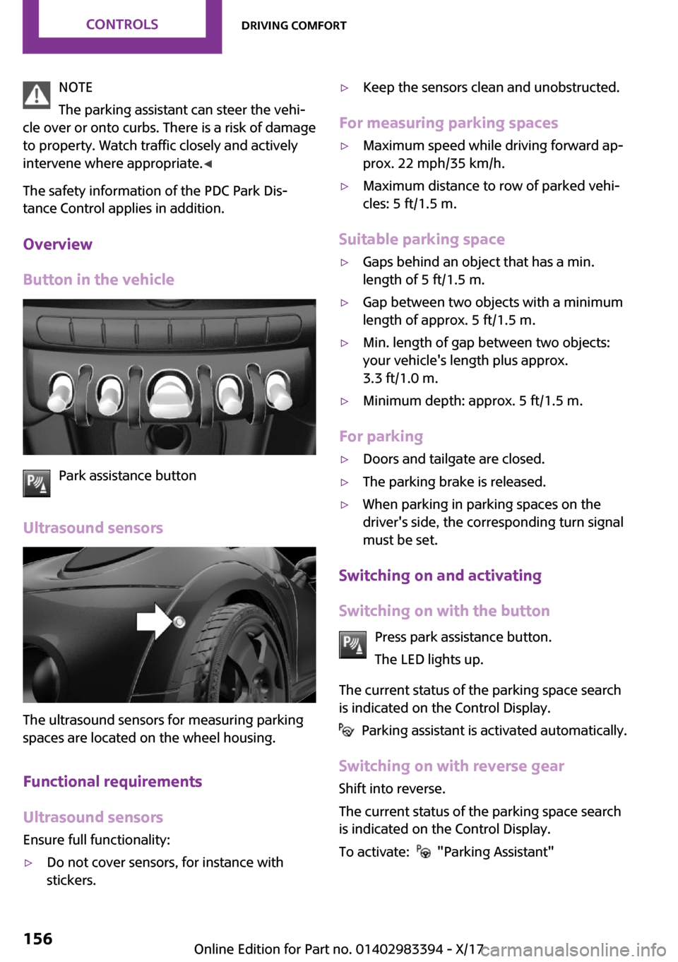 MINI Convertible 2018  Owners Manual �N�O�T�E
�T�h�e� �p�a�r�k�i�n�g� �a�s�s�i�s�t�a�n�t� �c�a�n� �s�t�e�e�r� �t�h�e� �v�e�h�i~
�c�l�e� �o�v�e�r� �o�r� �o�n�t�o� �c�u�r�b�s�.� �T�h�e�r�e� �i�s� �a� �r�i�s�k� �o�f� �d�a�m�a�g�e
�t�o� �p�