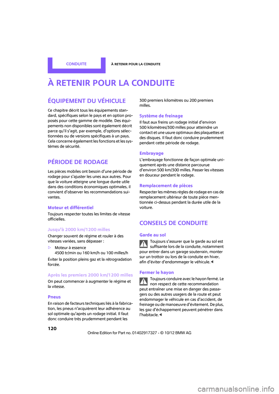 MINI Convertible 2012 Manuel du propriétaire (in French) ConduiteÀ retenir pour la conduite
120
À retenir pour la conduite
Équipement du véhicule
Ce chapitre décrit tous les équipements stan-
dard, spécifiques selon le pays et en option pro-
posés p MINI Convertible 2012 Manuel du propriétaire (in French) ConduiteÀ retenir pour la conduite
120
À retenir pour la conduite
Équipement du véhicule
Ce chapitre décrit tous les équipements stan-
dard, spécifiques selon le pays et en option pro-
posés p
