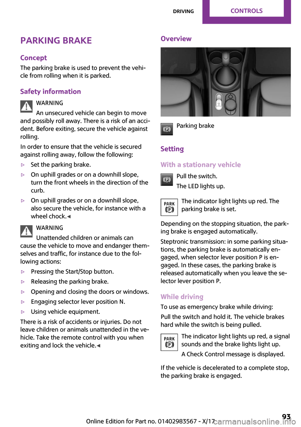 MINI Countryman 2018  Owners Manual �P�a�r�k�i�n�g��b�r�a�k�e�C�o�n�c�e�p�t
�T�h�e� �p�a�r�k�i�n�g� �b�r�a�k�e� �i�s� �u�s�e�d� �t�o� �p�r�e�v�e�n�t� �t�h�e� �v�e�h�i~ �c�l�e� �f�r�o�m� �r�o�l�l�i�n�g� �w�h�e�n� �i�t� �i�s� �p�a�r�k�e