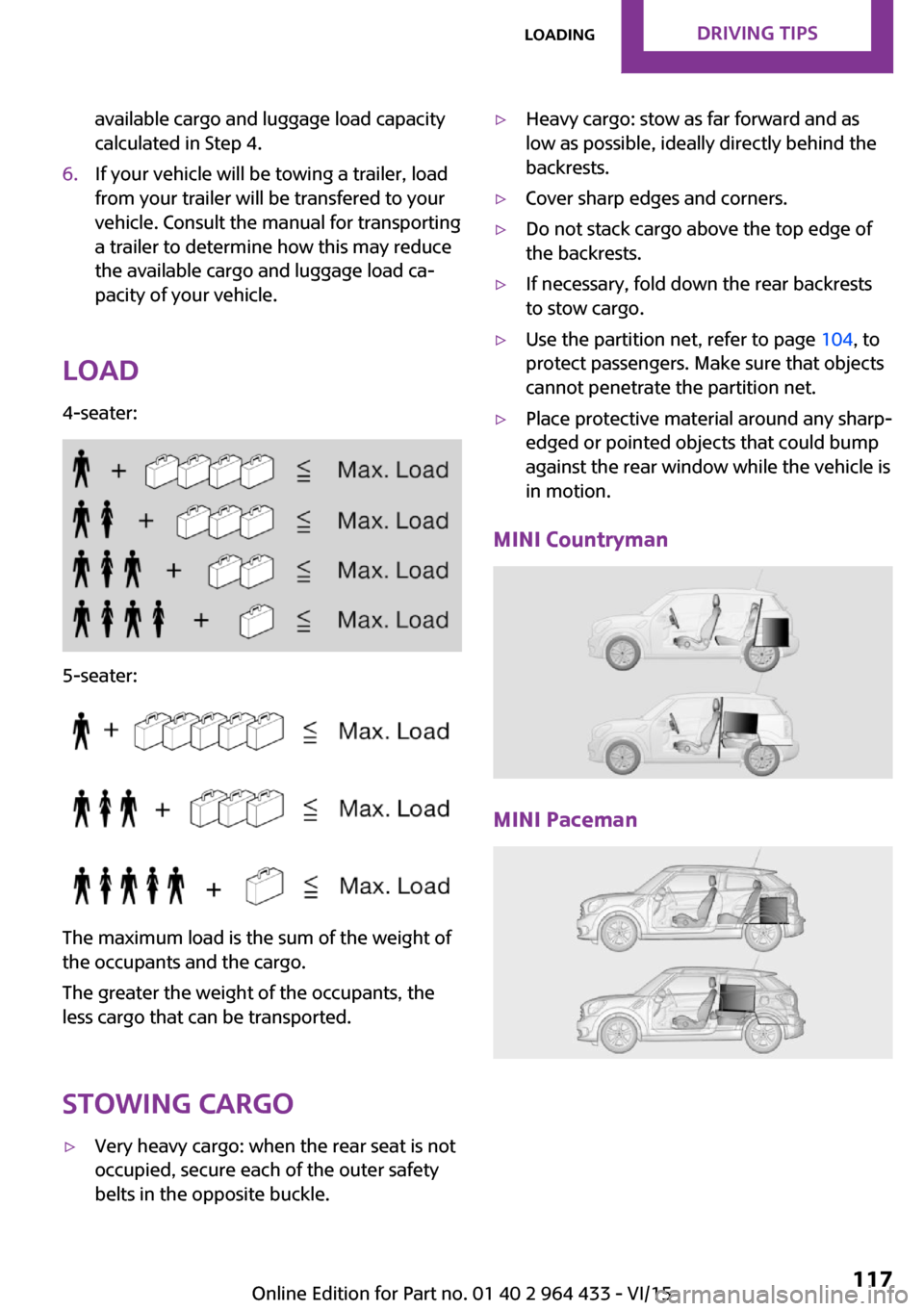 MINI Countryman 2016  Owners Manual available cargo and luggage load capacity
calculated in Step 4.6.If your vehicle will be towing a trailer, load
from your trailer will be transfered to your
vehicle. Consult the manual for transportin