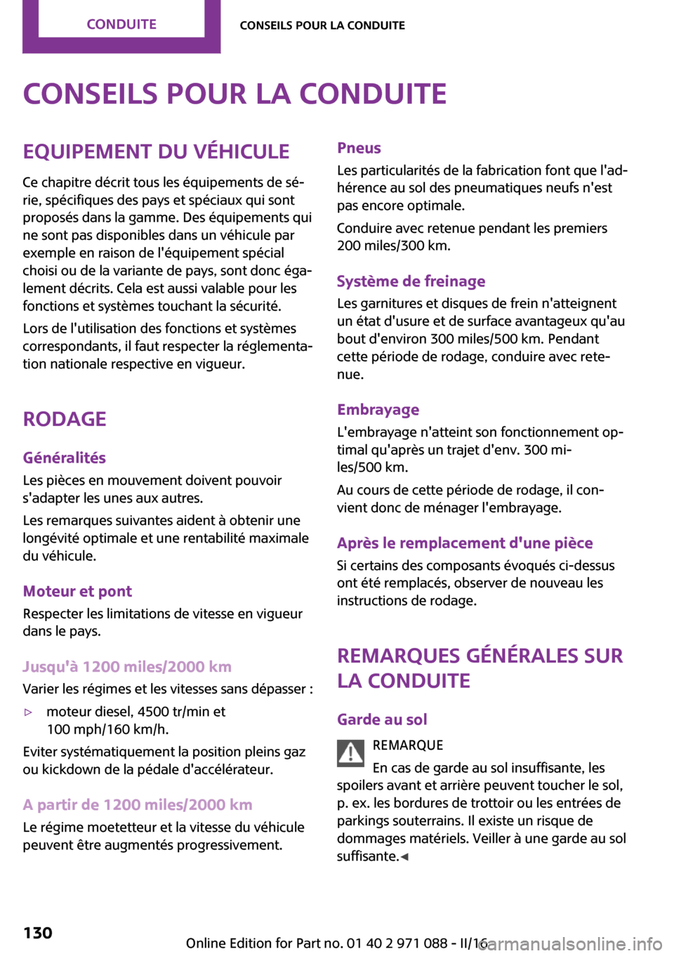 MINI Countryman 2016  Manuel du propriétaire (in French) �C�o�n�s�e�i�l�s��p�o�u�r��l�a��c�o�n�d�u�i�t�e�E�q�u�i�p�e�m�e�n�t��d�u��v�é�h�i�c�u�l�e
�C�e� �c�h�a�p�i�t�r�e� �d�é�c�r�i�t� �t�o�u�s� �l�e�s� �é�q�u�i�p�e�m�e�n�t�s� �d�e� �s�é~ �r�i�e�,