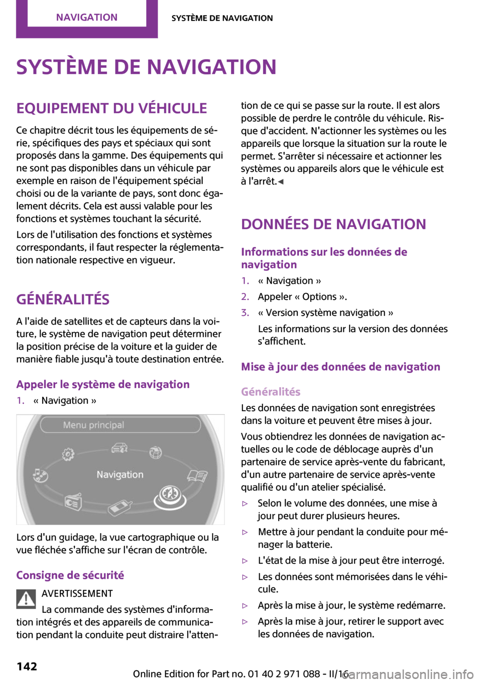 MINI Countryman 2016  Manuel du propriétaire (in French) �S�y�s�t�è�m�e��d�e��n�a�v�i�g�a�t�i�o�n�E�q�u�i�p�e�m�e�n�t��d�u��v�é�h�i�c�u�l�e
�C�e� �c�h�a�p�i�t�r�e� �d�é�c�r�i�t� �t�o�u�s� �l�e�s� �é�q�u�i�p�e�m�e�n�t�s� �d�e� �s�é~ �r�i�e�,� �s�p�