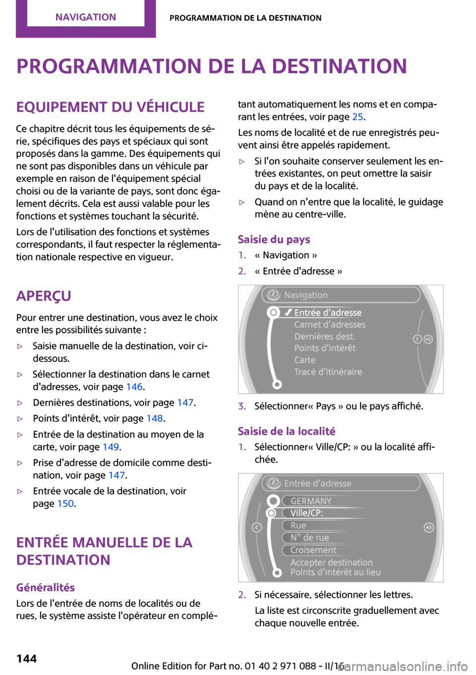 MINI Countryman 2016  Manuel du propriétaire (in French) �P�r�o�g�r�a�m�m�a�t�i�o�n��d�e��l�a��d�e�s�t�i�n�a�t�i�o�n�E�q�u�i�p�e�m�e�n�t��d�u��v�é�h�i�c�u�l�e
�C�e� �c�h�a�p�i�t�r�e� �d�é�c�r�i�t� �t�o�u�s� �l�e�s� �é�q�u�i�p�e�m�e�n�t�s� �d�e� �s�