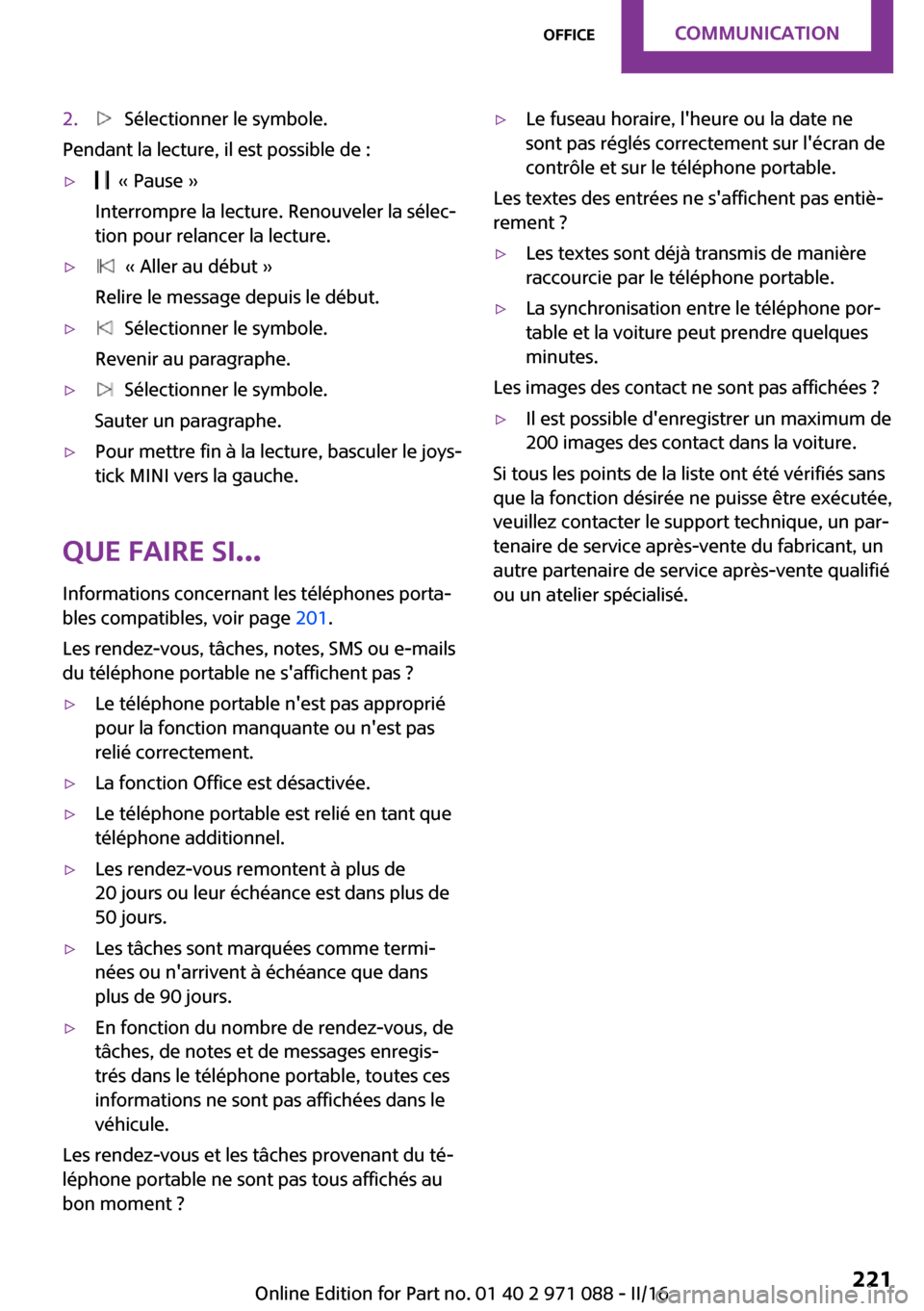 MINI Countryman 2016  Manuel du propriétaire (in French) �2�.� � �S�é�l�e�c�t�i�o�n�n�e�r� �l�e� �s�y�m�b�o�l�e�.
�P�e�n�d�a�n�t� �l�a� �l�e�c�t�u�r�e�,� �i�l� �e�s�t� �p�o�s�s�i�b�l�e� �d�e� �:
