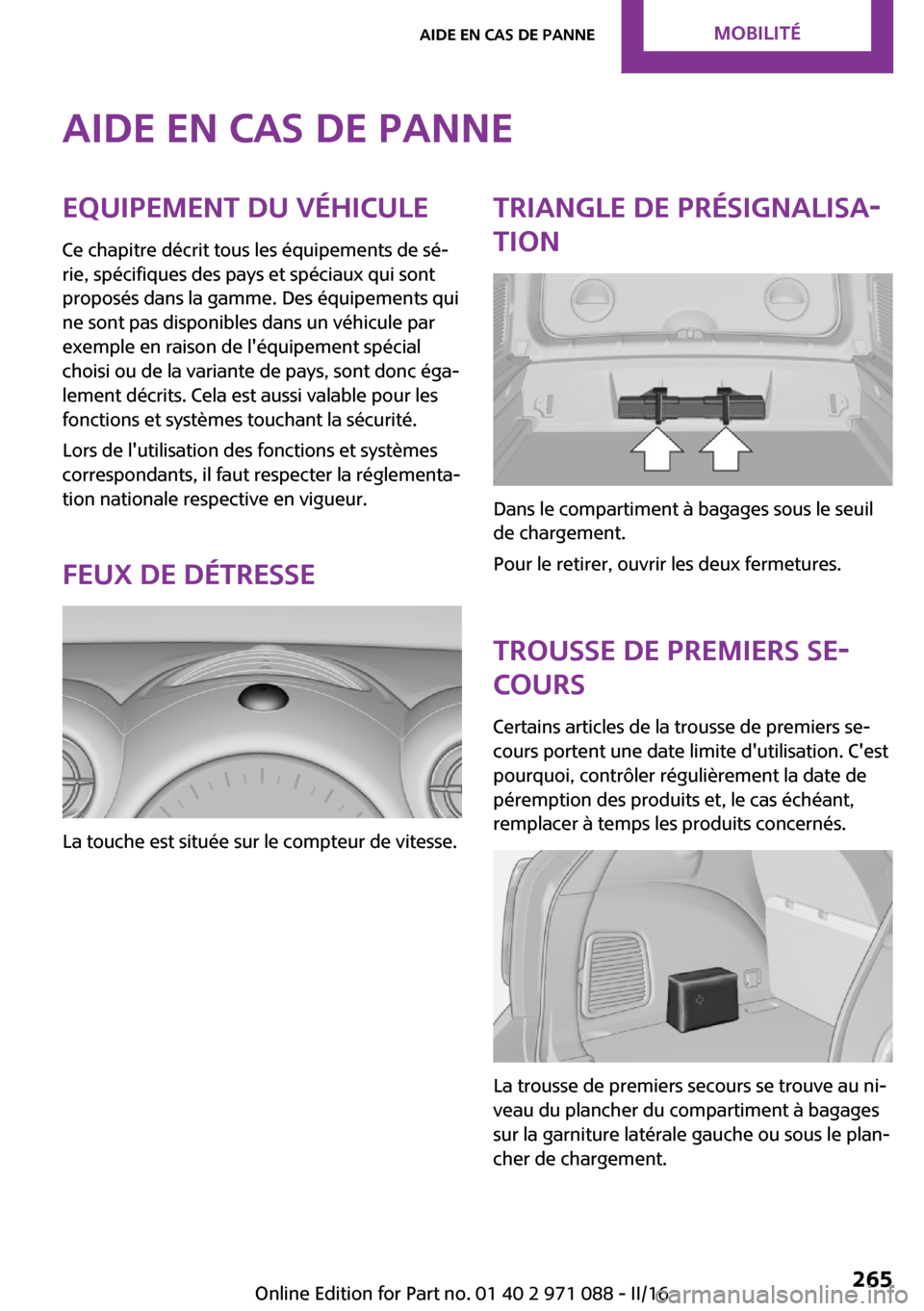 MINI Countryman 2016  Manuel du propriétaire (in French) �A�i�d�e��e�n��c�a�s��d�e��p�a�n�n�e�E�q�u�i�p�e�m�e�n�t��d�u��v�é�h�i�c�u�l�e
�C�e� �c�h�a�p�i�t�r�e� �d�é�c�r�i�t� �t�o�u�s� �l�e�s� �é�q�u�i�p�e�m�e�n�t�s� �d�e� �s�é~ �r�i�e�,� �s�p�é�