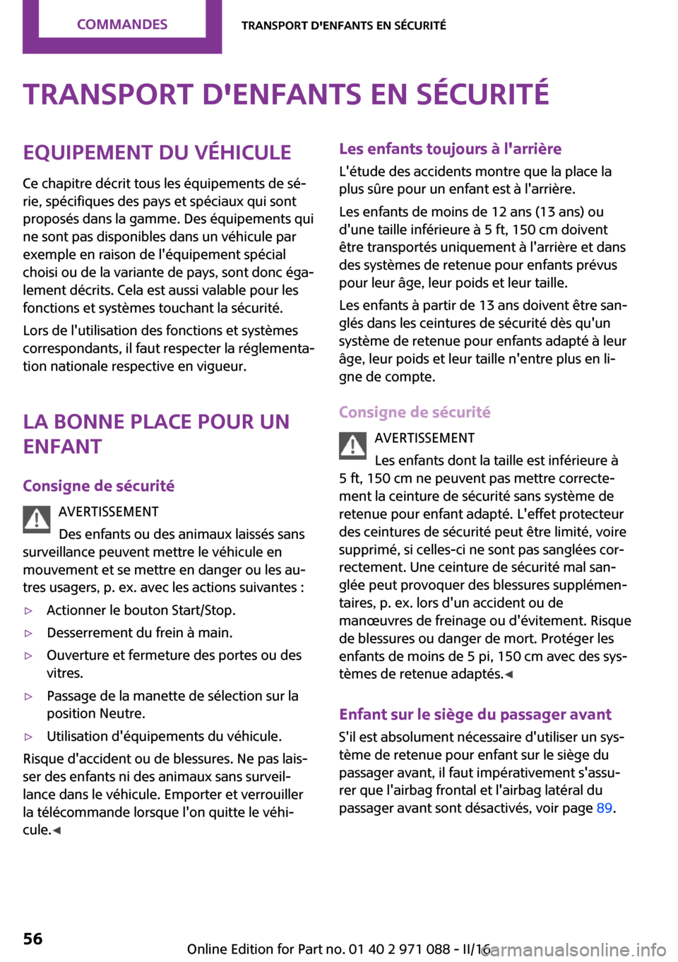 MINI Countryman 2016  Manuel du propriétaire (in French) �T�r�a�n�s�p�o�r�t��d��e�n�f�a�n�t�s��e�n��s�é�c�u�r�i�t�é�E�q�u�i�p�e�m�e�n�t��d�u��v�é�h�i�c�u�l�e
�C�e� �c�h�a�p�i�t�r�e� �d�é�c�r�i�t� �t�o�u�s� �l�e�s� �é�q�u�i�p�e�m�e�n�t�s� �d�e� �s