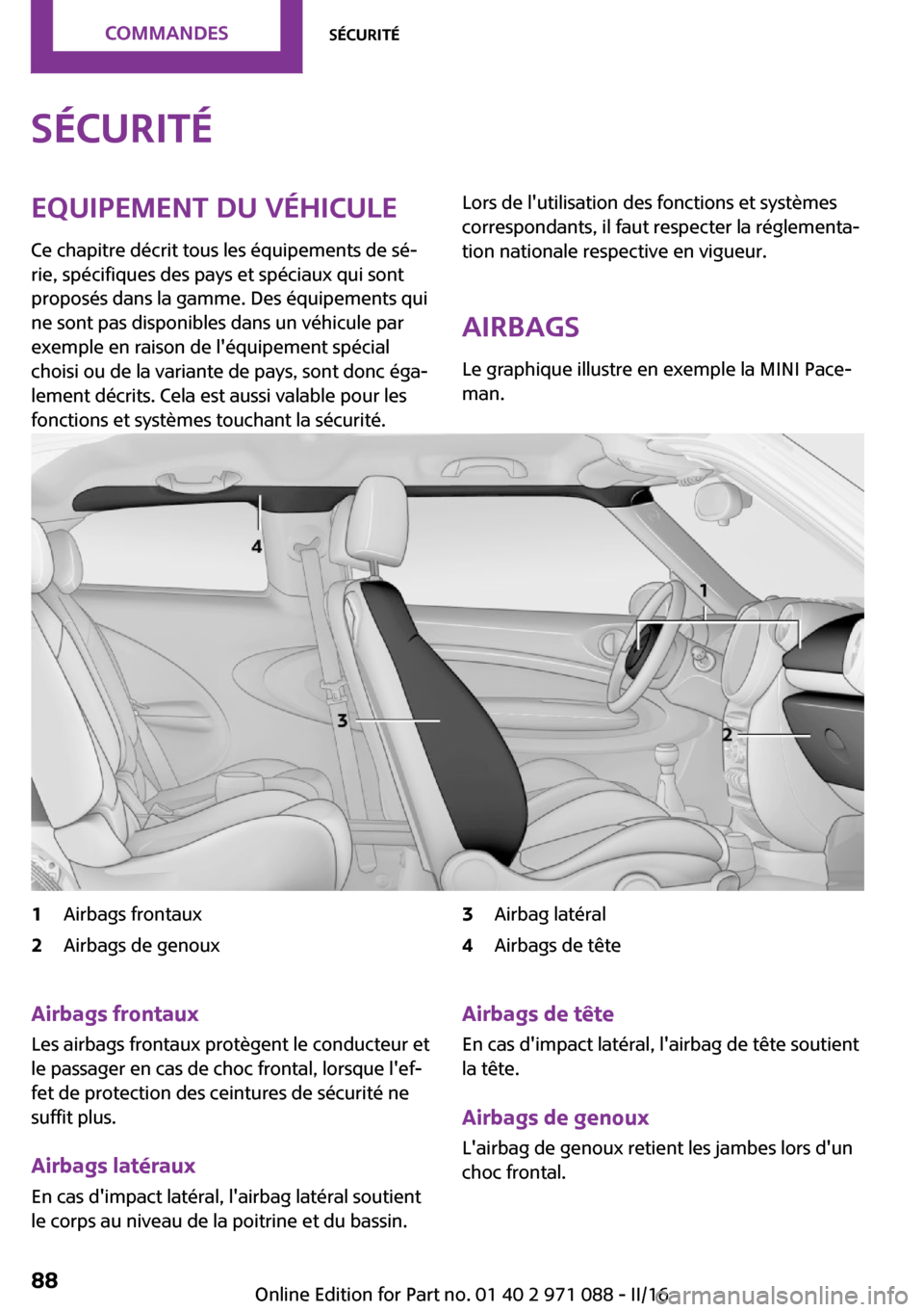 MINI Countryman 2016  Manuel du propriétaire (in French) �S�é�c�u�r�i�t�é�E�q�u�i�p�e�m�e�n�t��d�u��v�é�h�i�c�u�l�e
�C�e� �c�h�a�p�i�t�r�e� �d�é�c�r�i�t� �t�o�u�s� �l�e�s� �é�q�u�i�p�e�m�e�n�t�s� �d�e� �s�é~ �r�i�e�,� �s�p�é�c�i�f�i�q�u�e�s� �d�e�
