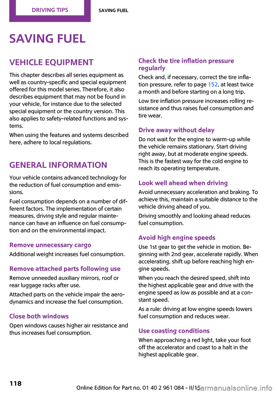 MINI Countryman 2015 Owners Manual Saving fuelVehicle equipment
This chapter describes all series equipment as
well as country-specific and special equipment
offered for this model series. Therefore, it also
describes equipment that ma MINI Countryman 2015 Owners Manual Saving fuelVehicle equipment
This chapter describes all series equipment as
well as country-specific and special equipment
offered for this model series. Therefore, it also
describes equipment that ma