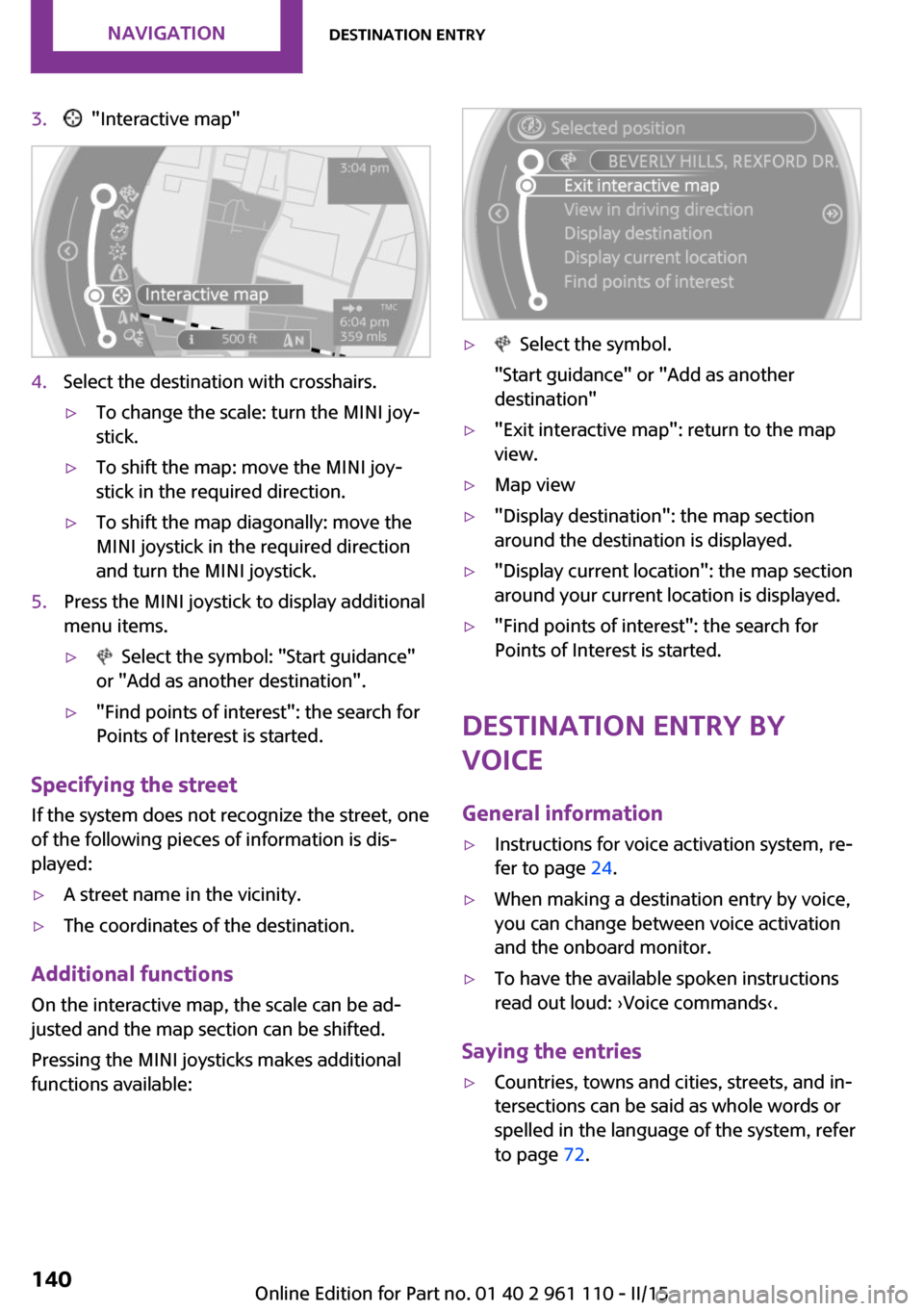 MINI Countryman 2015 Owners Manual (Mini Connected) 3. "Interactive map"4.Select the destination with crosshairs.▷To change the scale: turn the MINI joy‐
stick.▷To shift the map: move the MINI joy‐
stick in the required direction.▷To shift t MINI Countryman 2015 Owners Manual (Mini Connected) 3. "Interactive map"4.Select the destination with crosshairs.▷To change the scale: turn the MINI joy‐
stick.▷To shift the map: move the MINI joy‐
stick in the required direction.▷To shift t