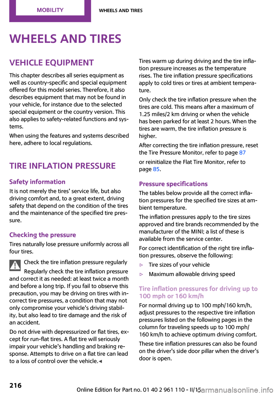 MINI Countryman 2015  Owners Manual (Mini Connected) Wheels and tiresVehicle equipment
This chapter describes all series equipment as
well as country-specific and special equipment
offered for this model series. Therefore, it also
describes equipment th