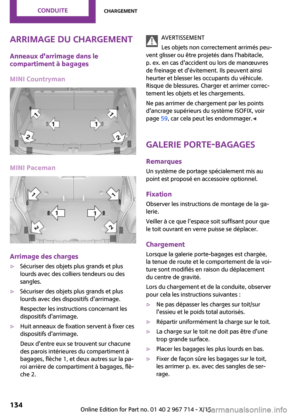 MINI Countryman 2015  Manuel du propriétaire (in French) Arrimage du chargementAnneaux darrimage dans le
compartiment à bagages
MINI Countryman
MINI Paceman
Arrimage des charges
▷Sécuriser des objets plus grands et plus
lourds avec des colliers tendeur