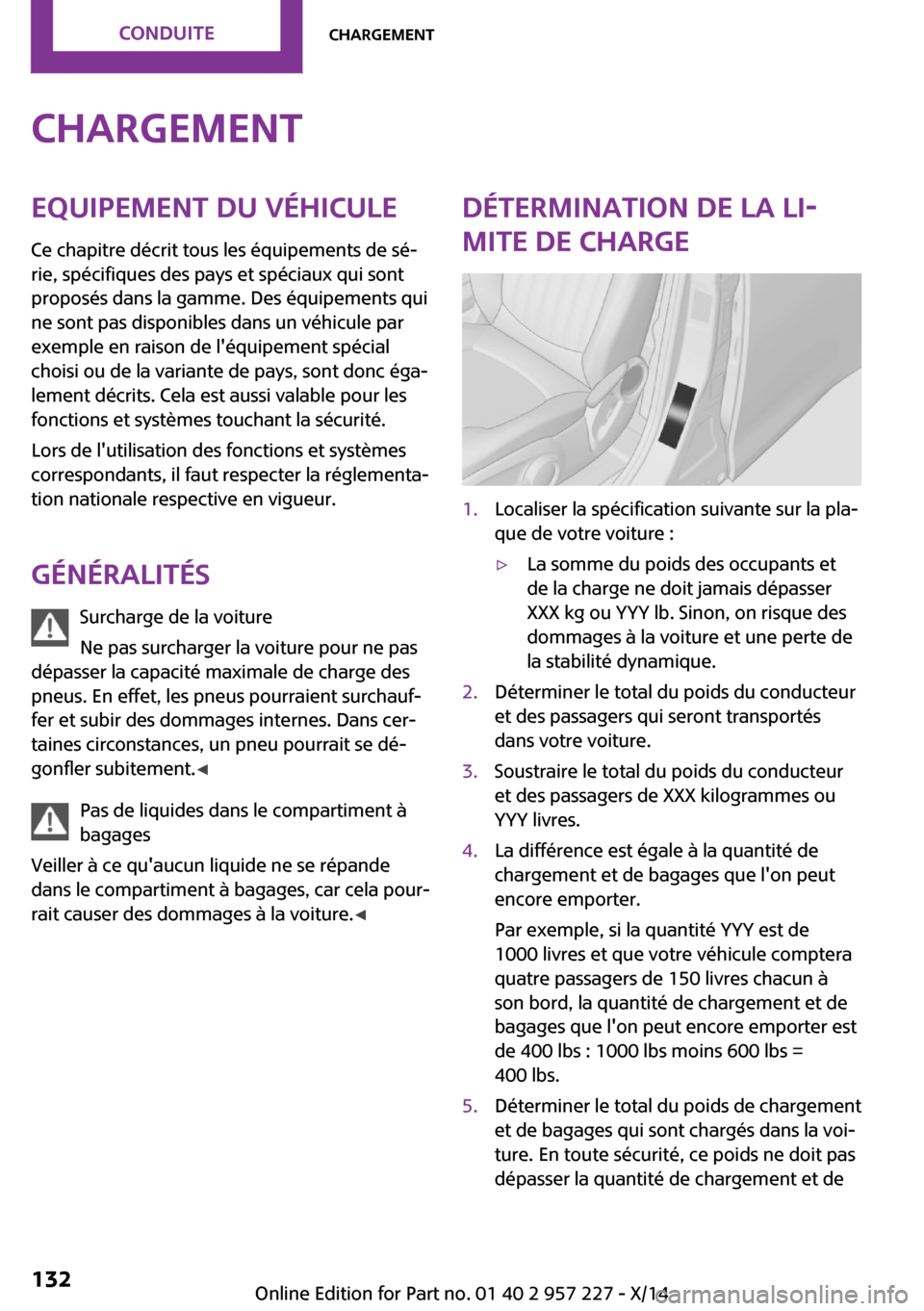 MINI Countryman 2014 Manuel du propriétaire (in French) ChargementEquipement du véhiculeCe chapitre décrit tous les équipements de sé‐
rie, spécifiques des pays et spéciaux qui sont
proposés dans la gamme. Des équipements qui
ne sont pas disponib MINI Countryman 2014 Manuel du propriétaire (in French) ChargementEquipement du véhiculeCe chapitre décrit tous les équipements de sé‐
rie, spécifiques des pays et spéciaux qui sont
proposés dans la gamme. Des équipements qui
ne sont pas disponib