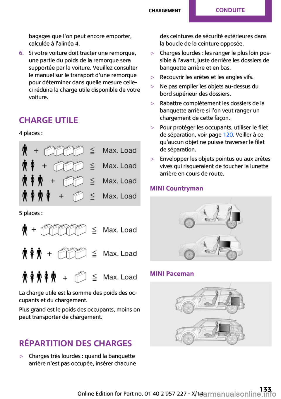 MINI Countryman 2014 Manuel du propriétaire (in French) bagages que lon peut encore emporter,
calculée à lalinéa 4.6.Si votre voiture doit tracter une remorque,
une partie du poids de la remorque sera
supportée par la voiture. Veuillez consulter
le m MINI Countryman 2014 Manuel du propriétaire (in French) bagages que lon peut encore emporter,
calculée à lalinéa 4.6.Si votre voiture doit tracter une remorque,
une partie du poids de la remorque sera
supportée par la voiture. Veuillez consulter
le m