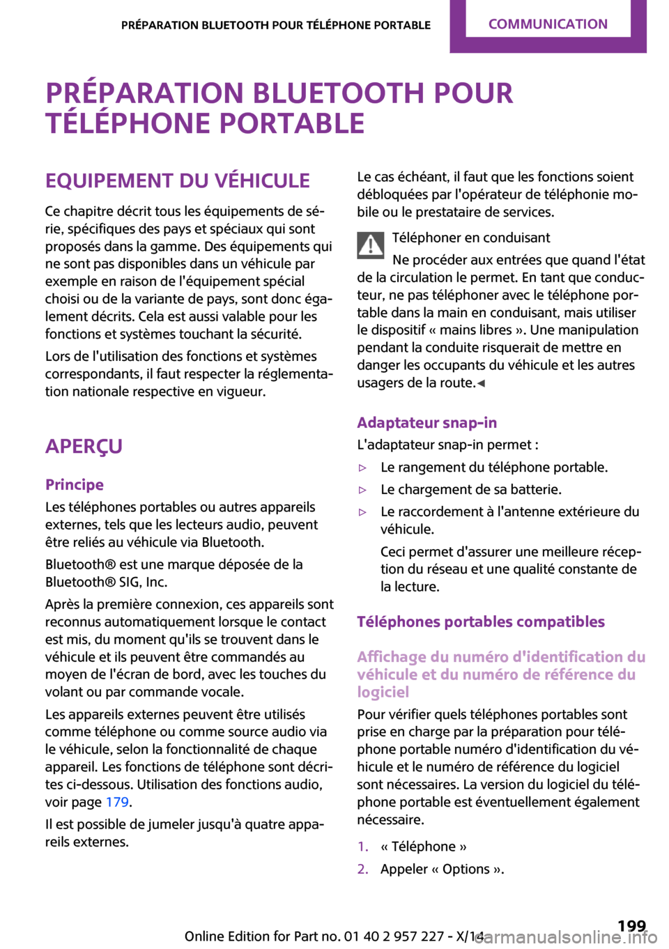 MINI Countryman 2014 Manuel du propriétaire (in French) Préparation Bluetooth pourtéléphone portableEquipement du véhicule Ce chapitre décrit tous les équipements de sé‐
rie, spécifiques des pays et spéciaux qui sont
proposés dans la gamme. Des MINI Countryman 2014 Manuel du propriétaire (in French) Préparation Bluetooth pourtéléphone portableEquipement du véhicule Ce chapitre décrit tous les équipements de sé‐
rie, spécifiques des pays et spéciaux qui sont
proposés dans la gamme. Des