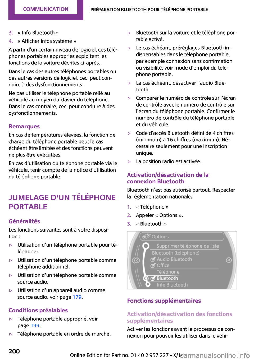 MINI Countryman 2014 Manuel du propriétaire (in French) 3.« Info Bluetooth »4.« Afficher infos système »
A partir dun certain niveau de logiciel, ces télé‐
phones portables appropriés exploitent les
fonctions de la voiture décrites ci-après.
D MINI Countryman 2014 Manuel du propriétaire (in French) 3.« Info Bluetooth »4.« Afficher infos système »
A partir dun certain niveau de logiciel, ces télé‐
phones portables appropriés exploitent les
fonctions de la voiture décrites ci-après.
D
