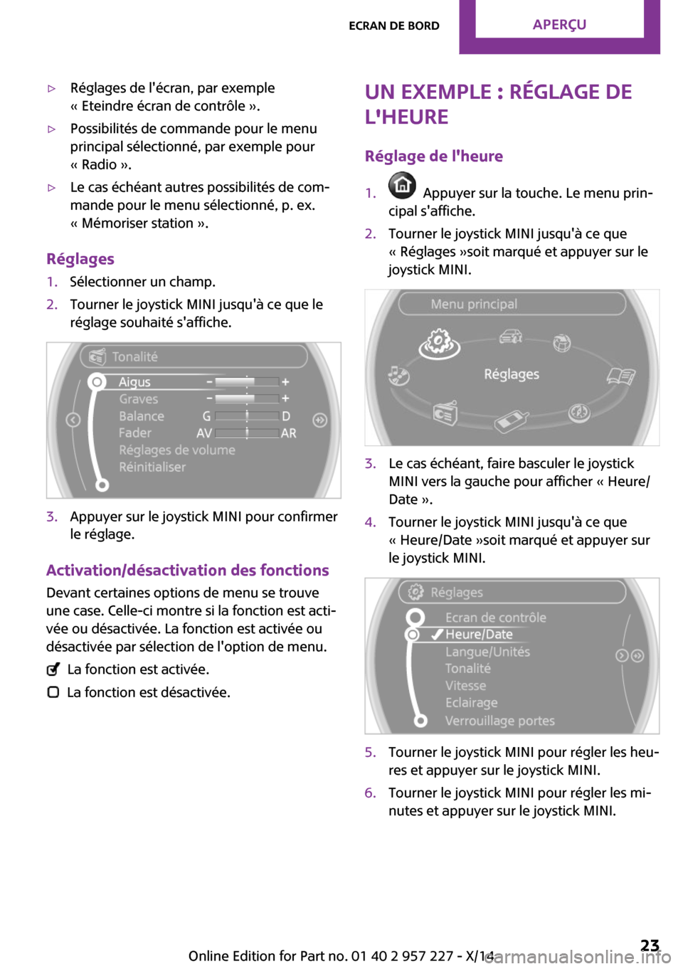 MINI Countryman 2014  Manuel du propriétaire (in French) ▷Réglages de lécran, par exemple
« Eteindre écran de contrôle ».▷Possibilités de commande pour le menu
principal sélectionné, par exemple pour
« Radio ».▷Le cas échéant autres poss