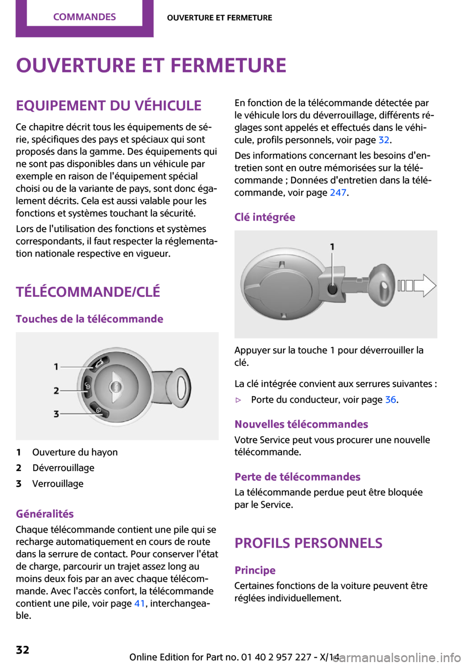 MINI Countryman 2014  Manuel du propriétaire (in French) Ouverture et fermetureEquipement du véhiculeCe chapitre décrit tous les équipements de sé‐
rie, spécifiques des pays et spéciaux qui sont
proposés dans la gamme. Des équipements qui
ne sont 