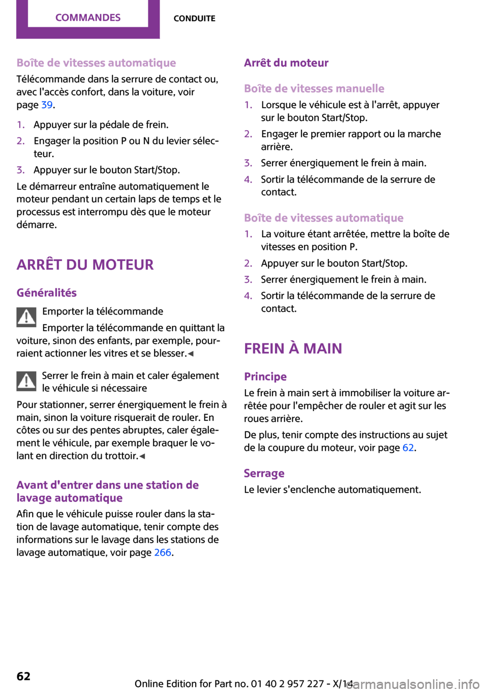 MINI Countryman 2014 Manuel du propriétaire (in French) Boîte de vitesses automatique
Télécommande dans la serrure de contact ou,
avec laccès confort, dans la voiture, voir
page 39.1.Appuyer sur la pédale de frein.2.Engager la position P ou N du lev MINI Countryman 2014 Manuel du propriétaire (in French) Boîte de vitesses automatique
Télécommande dans la serrure de contact ou,
avec laccès confort, dans la voiture, voir
page 39.1.Appuyer sur la pédale de frein.2.Engager la position P ou N du lev