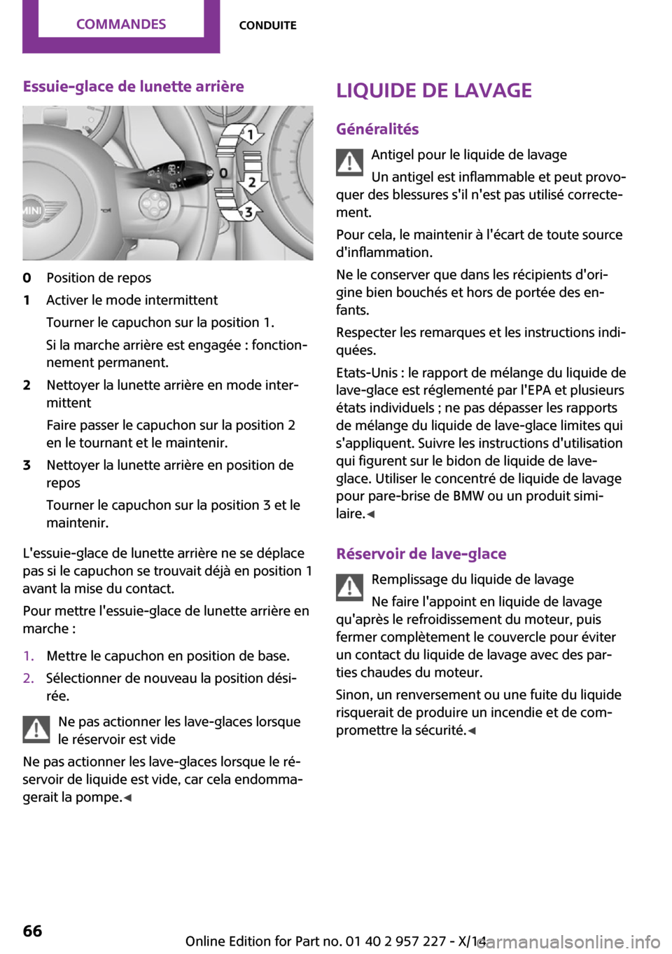 MINI Countryman 2014 Manuel du propriétaire (in French) Essuie-glace de lunette arrière0Position de repos1Activer le mode intermittent
Tourner le capuchon sur la position 1.
Si la marche arrière est engagée : fonction‐
nement permanent.2Nettoyer la lu MINI Countryman 2014 Manuel du propriétaire (in French) Essuie-glace de lunette arrière0Position de repos1Activer le mode intermittent
Tourner le capuchon sur la position 1.
Si la marche arrière est engagée : fonction‐
nement permanent.2Nettoyer la lu