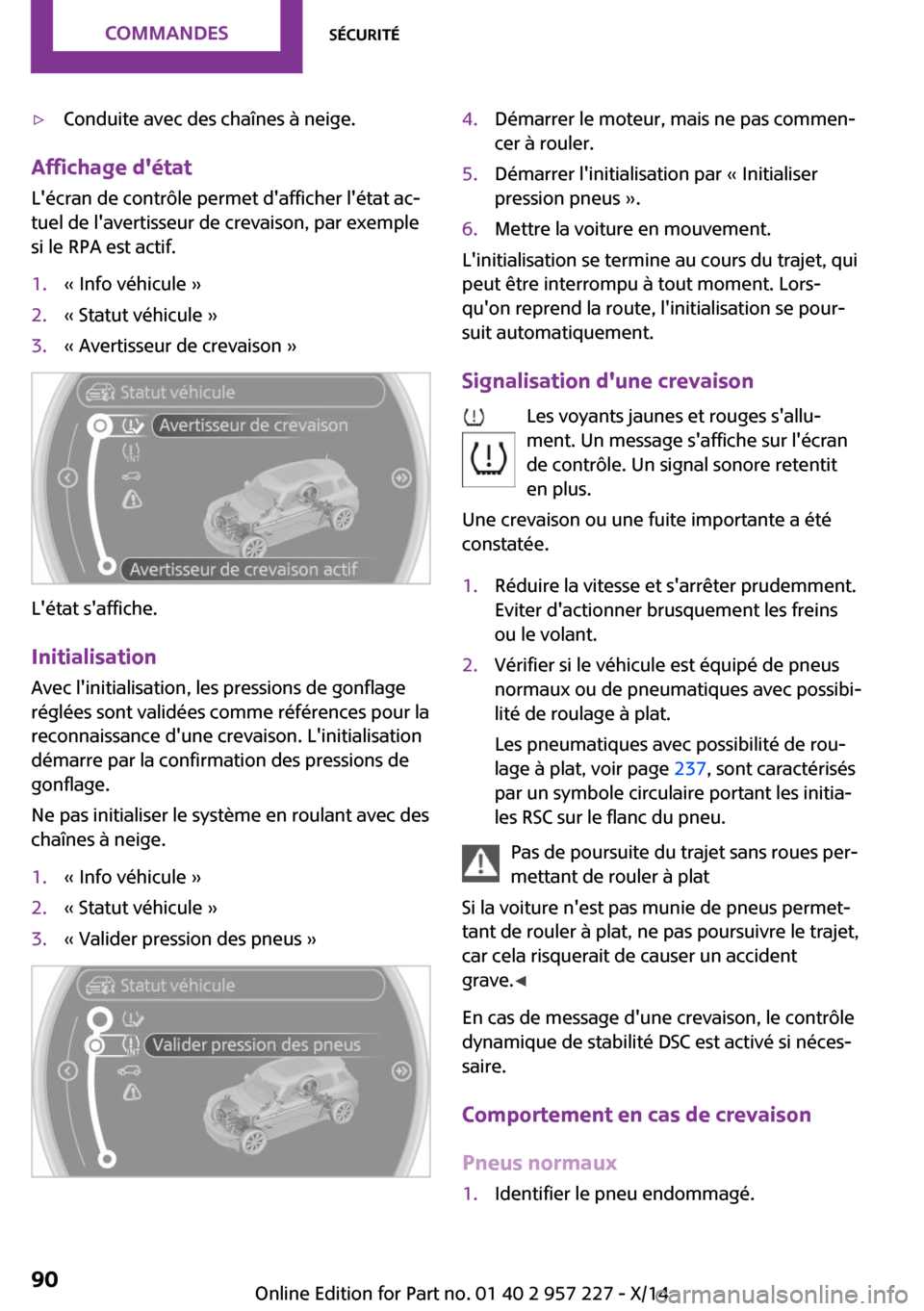 MINI Countryman 2014  Manuel du propriétaire (in French) ▷Conduite avec des chaînes à neige.
Affichage détatLécran de contrôle permet dafficher létat ac‐
tuel de lavertisseur de crevaison, par exemple
si le RPA est actif.
1.« Info véhicule 