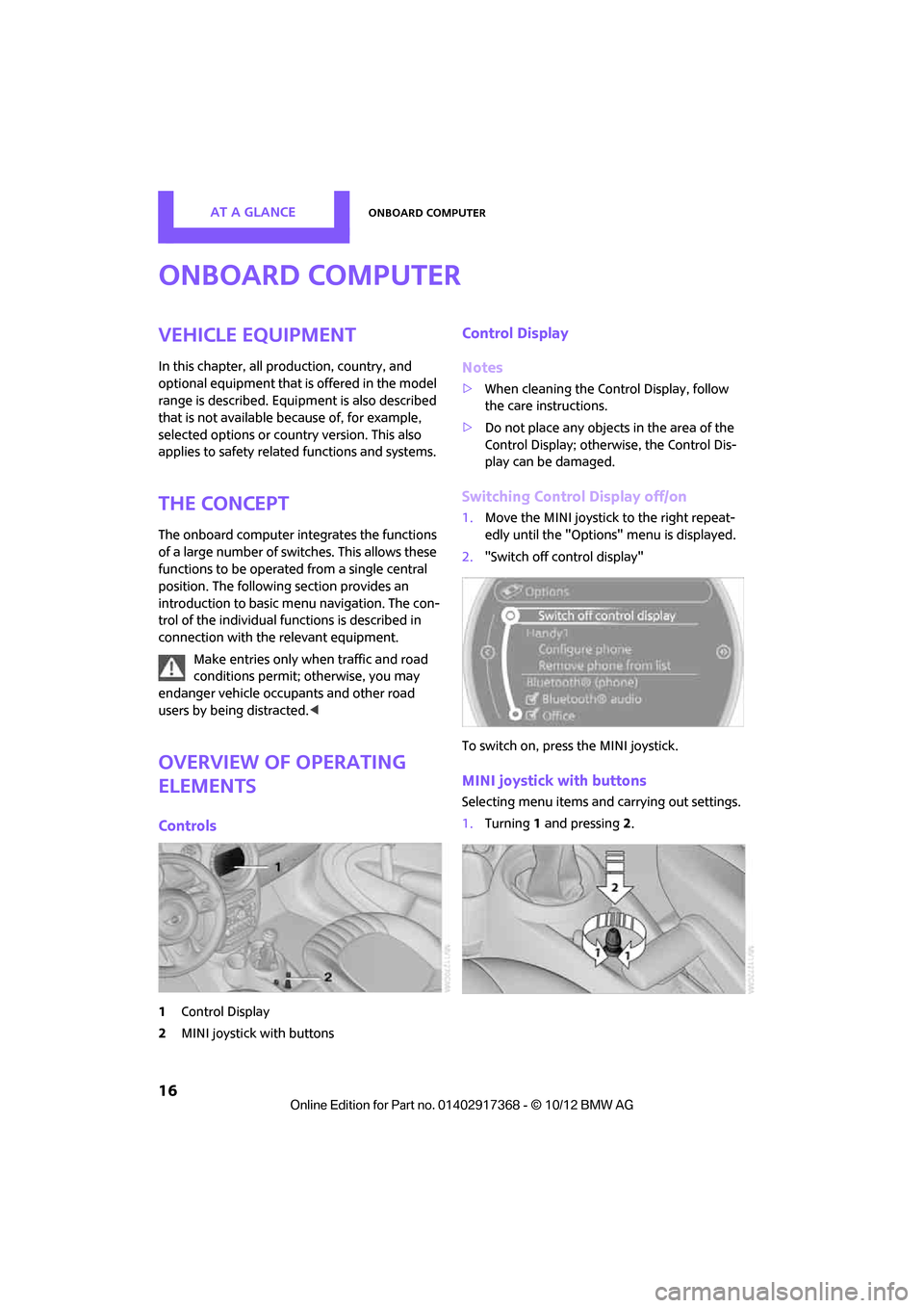 MINI Countryman 2013 Owners Manual AT A GLANCEOnboard computer
16
Onboard computer
Vehicle equipment
In this chapter, all production, country, and
optional equipment that is offered in the model
range is described. Equipment is also MINI Countryman 2013 Owners Manual AT A GLANCEOnboard computer
16
Onboard computer
Vehicle equipment
In this chapter, all production, country, and
optional equipment that is offered in the model
range is described. Equipment is also