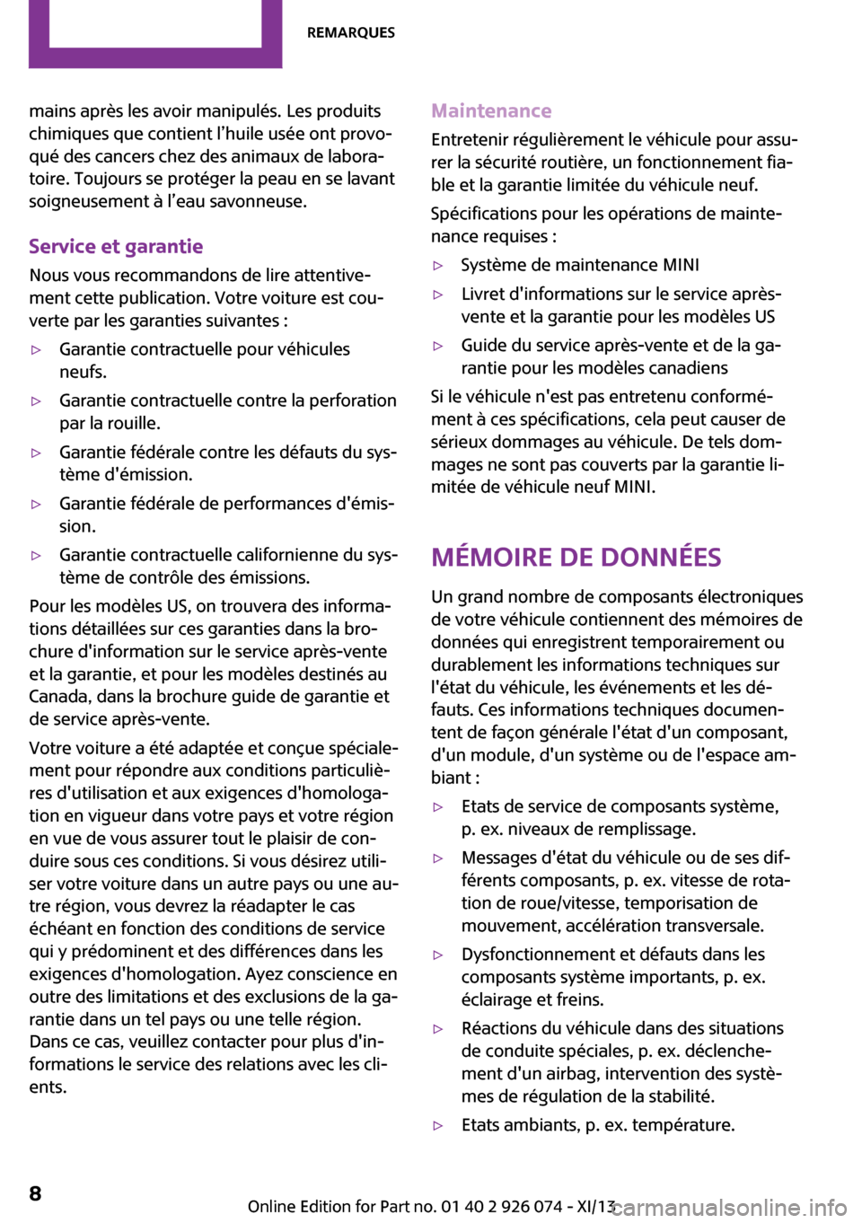 MINI Countryman 2013 Manuel du propriétaire (in French) mains après les avoir manipulés. Les produits
chimiques que contient l’huile usée ont provo‐
qué des cancers chez des animaux de labora‐
toire. Toujours se protéger la peau en se lavant
soi MINI Countryman 2013 Manuel du propriétaire (in French) mains après les avoir manipulés. Les produits
chimiques que contient l’huile usée ont provo‐
qué des cancers chez des animaux de labora‐
toire. Toujours se protéger la peau en se lavant
soi