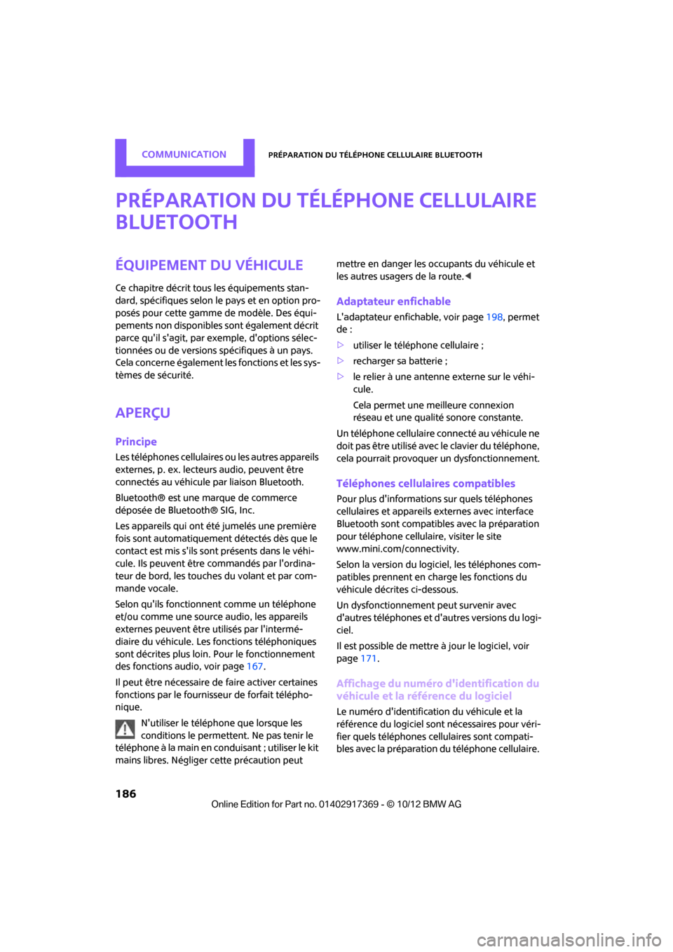 MINI Countryman 2012 Manuel du propriétaire (in French) CommunicationPréparation du téléphone cellulaire Bluetooth
186
Préparation du téléphone cellulaire
Bluetooth
Équipement du véhicule
Ce chapitre décrit tous les équipements stan-
dard, spéc MINI Countryman 2012 Manuel du propriétaire (in French) CommunicationPréparation du téléphone cellulaire Bluetooth
186
Préparation du téléphone cellulaire
Bluetooth
Équipement du véhicule
Ce chapitre décrit tous les équipements stan-
dard, spéc