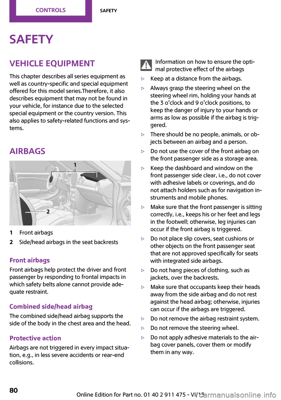 MINI Coupe 2014  Owners Manual SafetyVehicle equipment
This chapter describes all series equipment as
well as country-specific and special equipment
offered for this model series.Therefore, it also
describes equipment that may not 