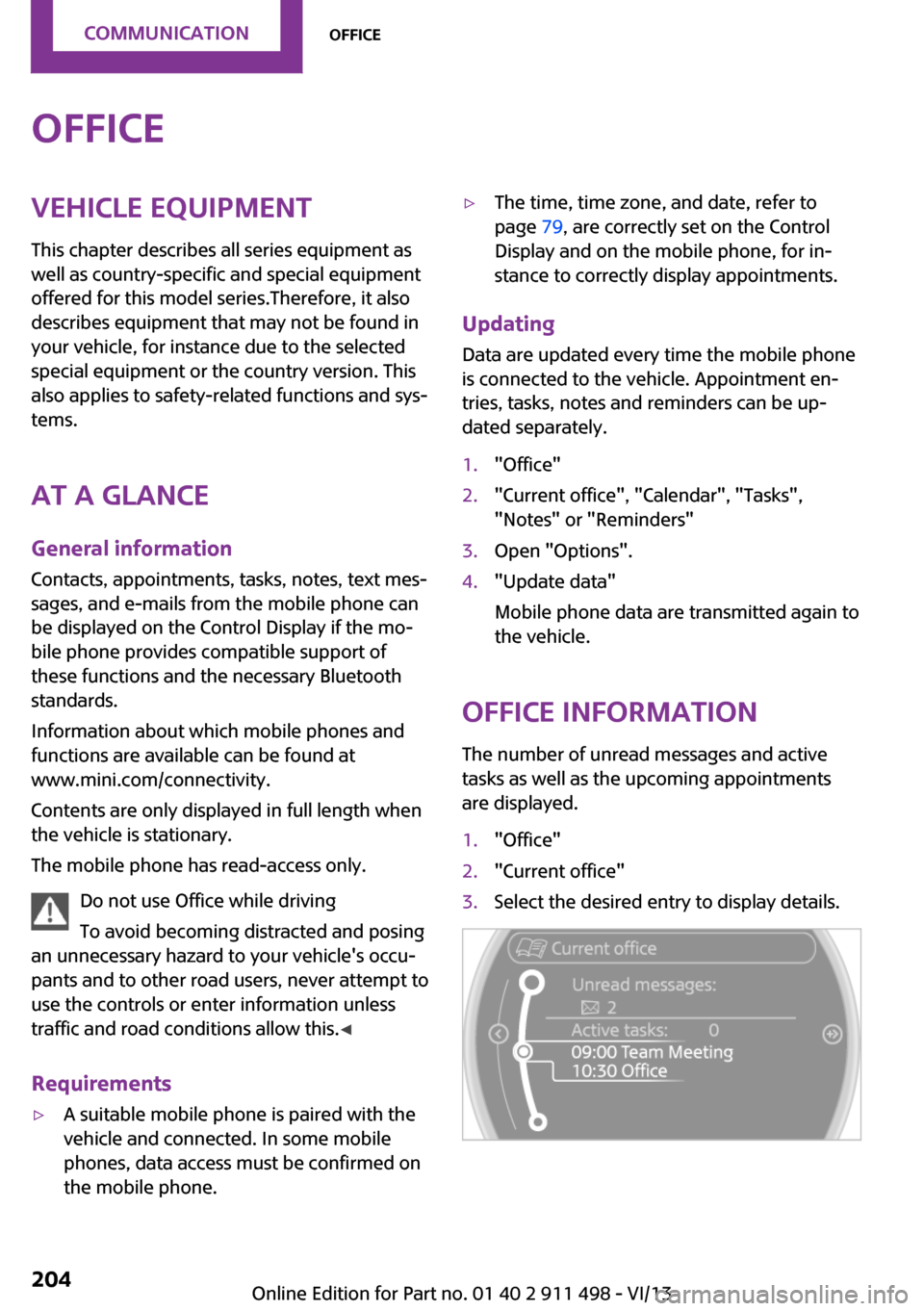 MINI Coupe 2014 Owners Manual (Mini Connected) OfficeVehicle equipmentThis chapter describes all series equipment as
well as country-specific and special equipment
offered for this model series.Therefore, it also
describes equipment that may not b MINI Coupe 2014 Owners Manual (Mini Connected) OfficeVehicle equipmentThis chapter describes all series equipment as
well as country-specific and special equipment
offered for this model series.Therefore, it also
describes equipment that may not b