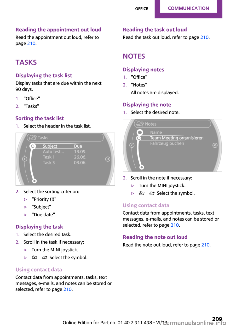 MINI Coupe 2014 Owners Manual (Mini Connected) Reading the appointment out loudRead the appointment out loud, refer to
page 210.
Tasks Displaying the task list
Display tasks that are due within the next
90 days.1."Office"2."Tasks"
Sorting the tas MINI Coupe 2014 Owners Manual (Mini Connected) Reading the appointment out loudRead the appointment out loud, refer to
page 210.
Tasks Displaying the task list
Display tasks that are due within the next
90 days.1."Office"2."Tasks"
Sorting the tas