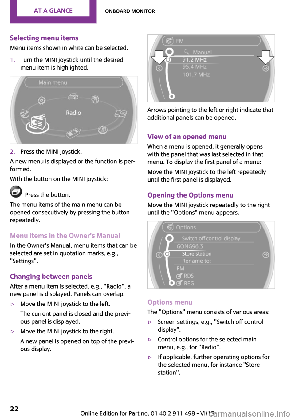 MINI Coupe 2014 Owners Manual (Mini Connected) Selecting menu items
Menu items shown in white can be selected.1.Turn the MINI joystick until the desired
menu item is highlighted.2.Press the MINI joystick.
A new menu is displayed or the function is MINI Coupe 2014 Owners Manual (Mini Connected) Selecting menu items
Menu items shown in white can be selected.1.Turn the MINI joystick until the desired
menu item is highlighted.2.Press the MINI joystick.
A new menu is displayed or the function is