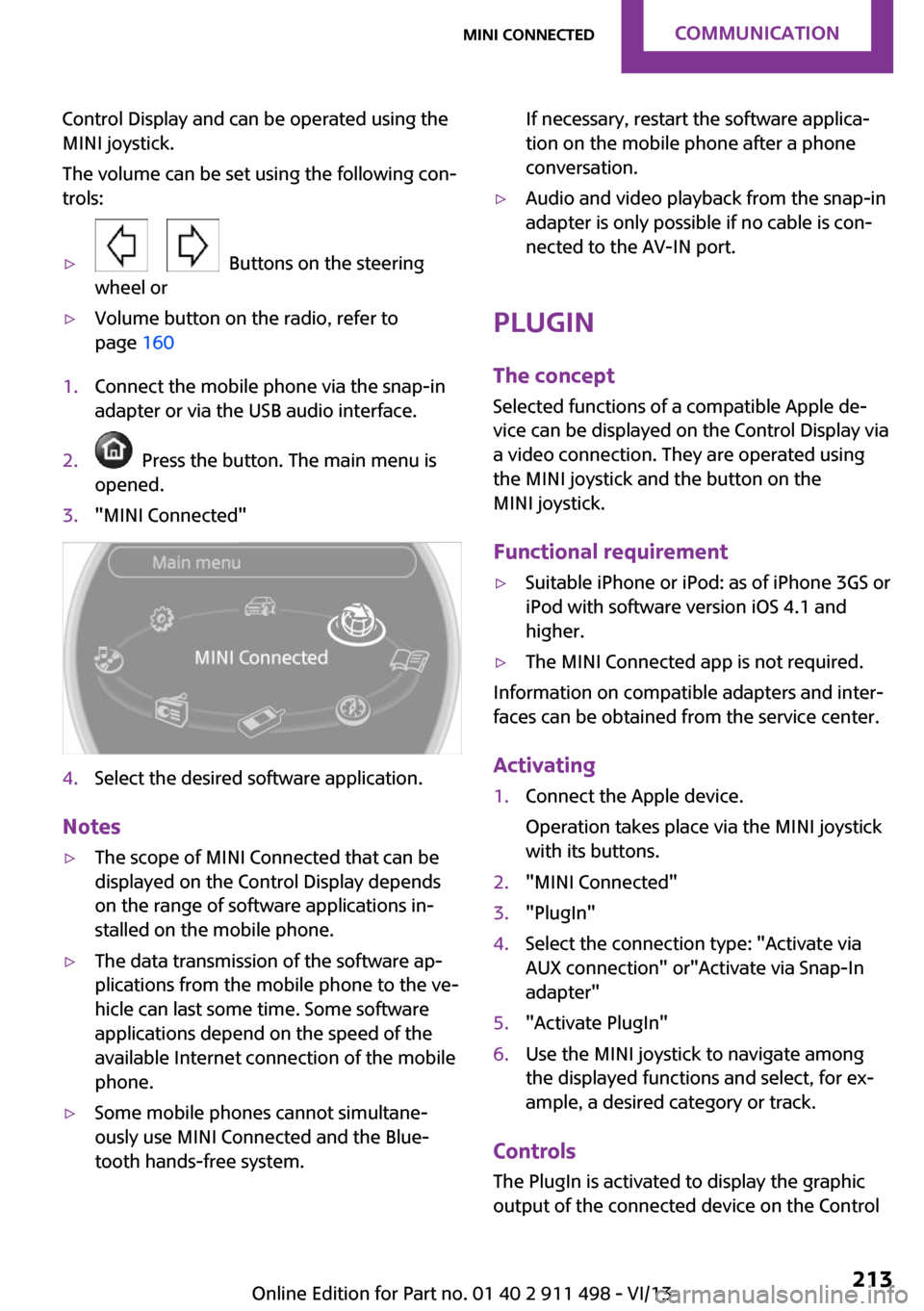 MINI Coupe 2014  Owners Manual (Mini Connected) Control Display and can be operated using the
MINI joystick.
The volume can be set using the following con‐
trols:▷
      Buttons on the steering
wheel or
▷Volume button on the radio, refer to
p