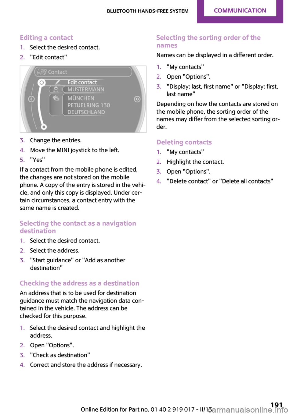 MINI Coupe 2013  Owners Manual Editing a contact1.Select the desired contact.2."Edit contact"3.Change the entries.4.Move the MINI joystick to the left.5."Yes"
If a contact from the mobile phone is edited,
the changes are not stored