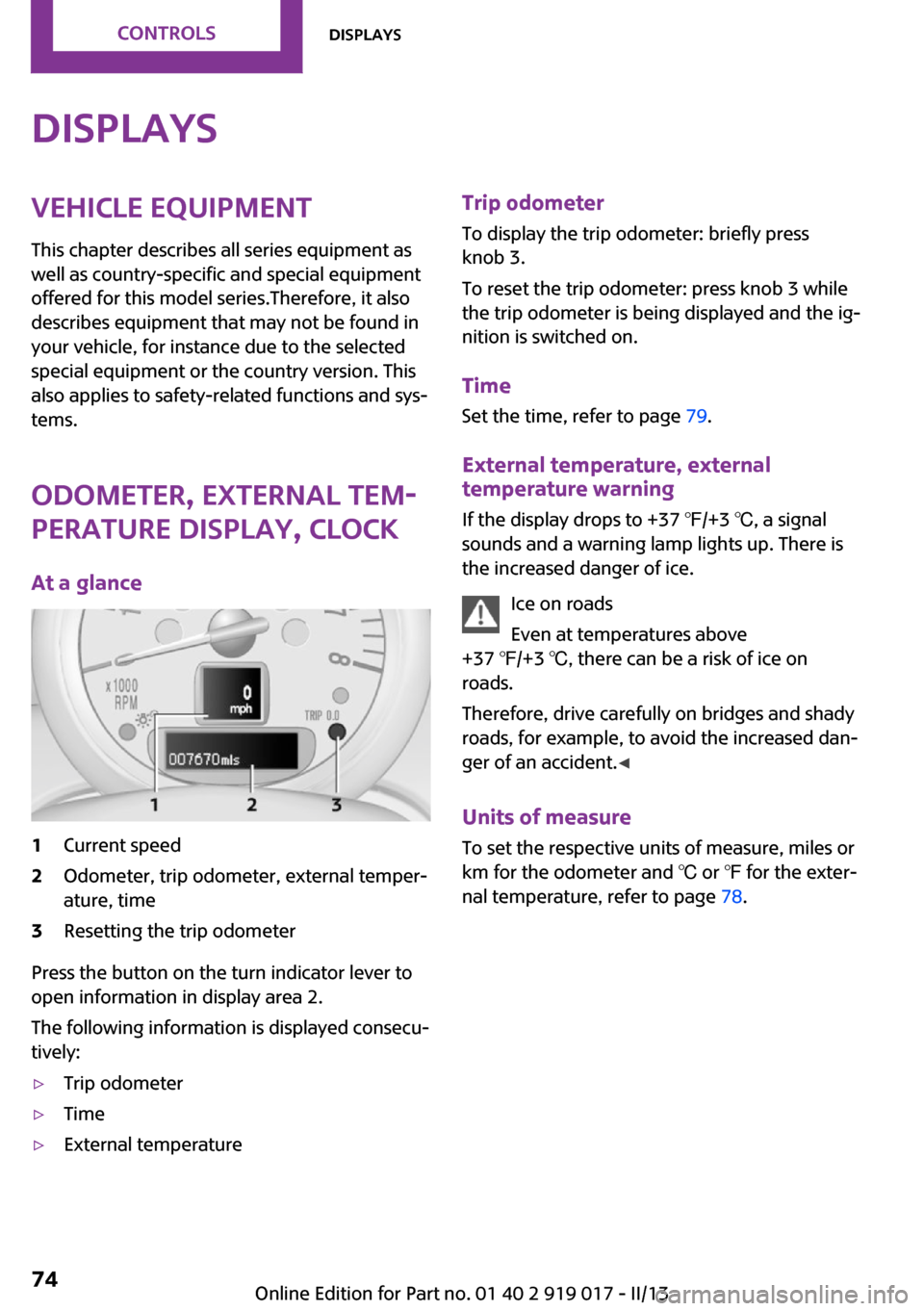 MINI Coupe 2013  Owners Manual DisplaysVehicle equipment
This chapter describes all series equipment as
well as country-specific and special equipment
offered for this model series.Therefore, it also
describes equipment that may no