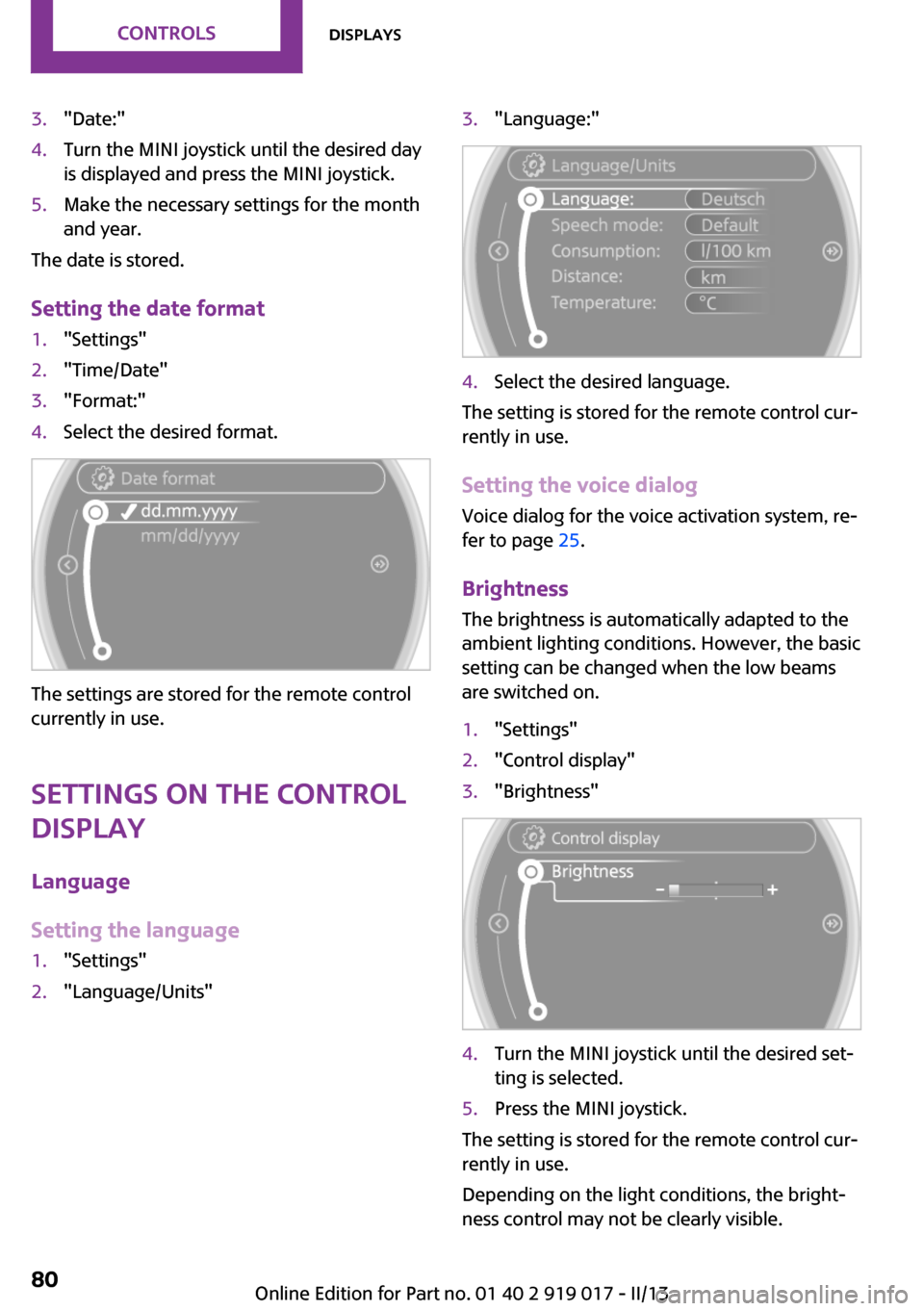 MINI Coupe 2013 Owners Manual 3."Date:"4.Turn the MINI joystick until the desired day
is displayed and press the MINI joystick.5.Make the necessary settings for the month
and year.
The date is stored.
Setting the date format
1."Se MINI Coupe 2013 Owners Manual 3."Date:"4.Turn the MINI joystick until the desired day
is displayed and press the MINI joystick.5.Make the necessary settings for the month
and year.
The date is stored.
Setting the date format
1."Se