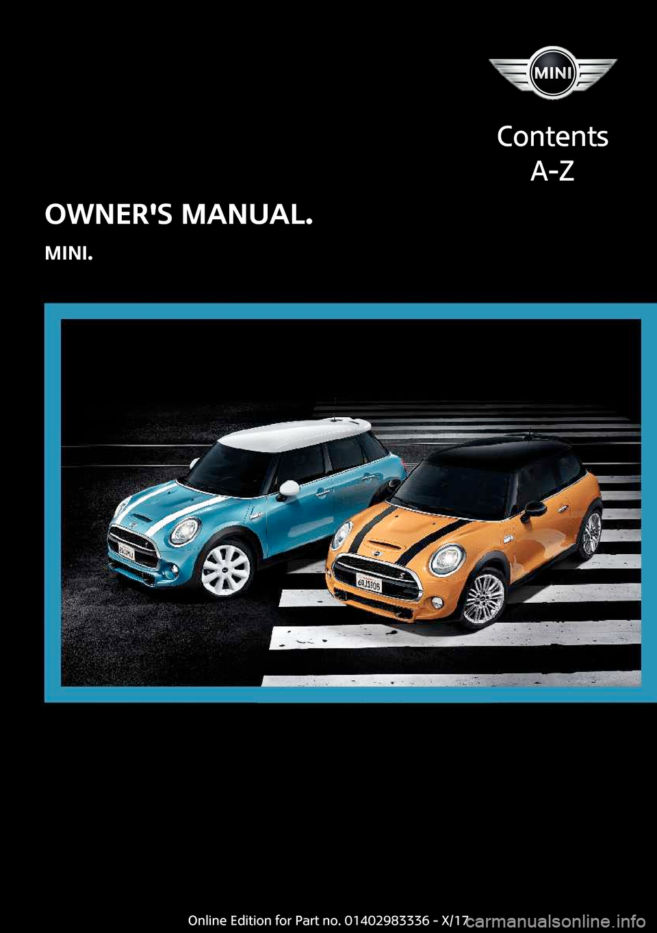 MINI Hardtop 2 Door 2018  Owners Manual �O�W�N�E�R��S��M�A�N�U�A�L�.
�M�I�N�I�.
�C�o�n�t�e�n�t�s �A�-�Z�O�n�l�i�n�e� �E�d�i�t�i�o�n� �f�o�r� �P�a�r�t� �n�o�.� �0�1�4�0�2�9�8�3�3�3�6� �-� �X�/�1�7  
