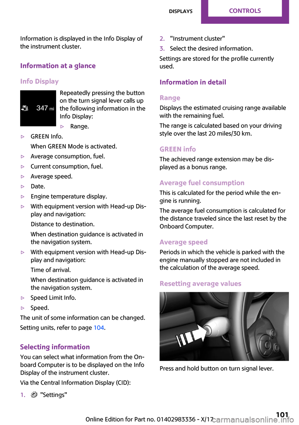 MINI Hardtop 2 Door 2018  Owners Manual �I�n�f�o�r�m�a�t�i�o�n� �i�s� �d�i�s�p�l�a�y�e�d� �i�n� �t�h�e� �I�n�f�o� �D�i�s�p�l�a�y� �o�f
�t�h�e� �i�n�s�t�r�u�m�e�n�t� �c�l�u�s�t�e�r�.
�I�n�f�o�r�m�a�t�i�o�n��a�t��a��g�l�a�n�c�e
�I�n�f�o��